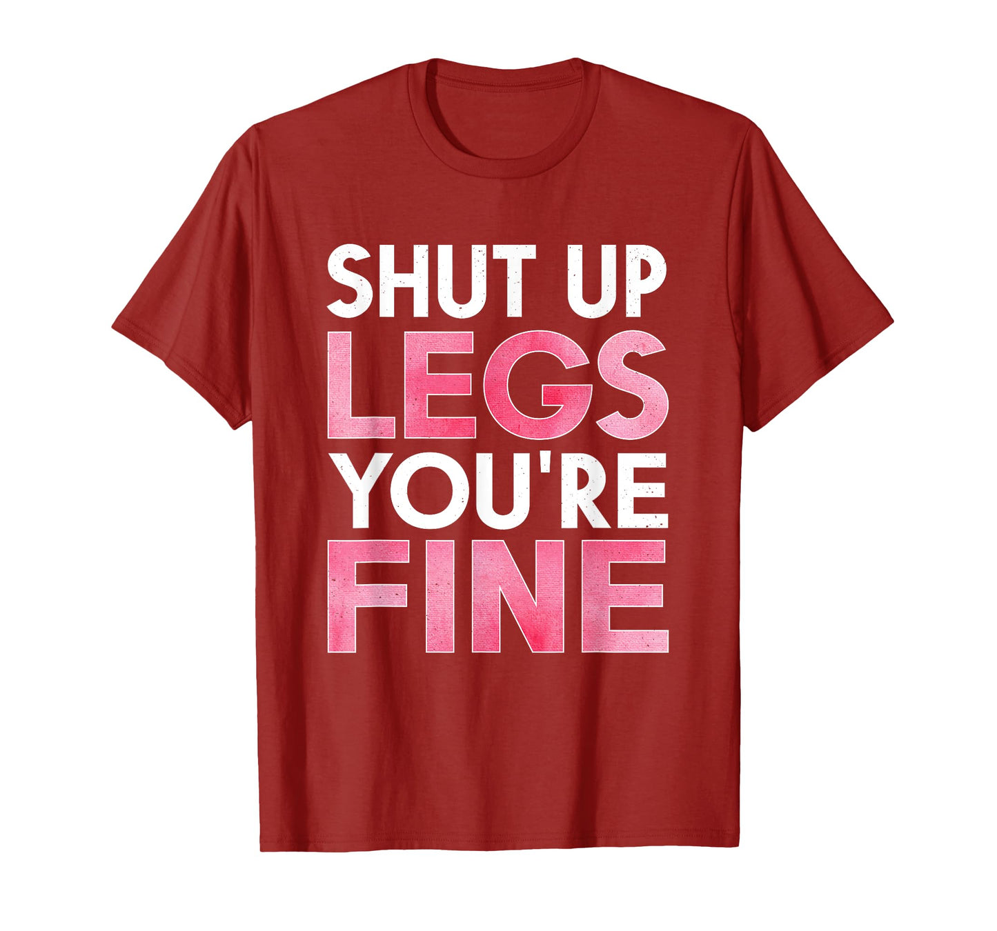 Shut Up Legs You're Fine Shirt for Gym - Funny Workout T-Shirt
