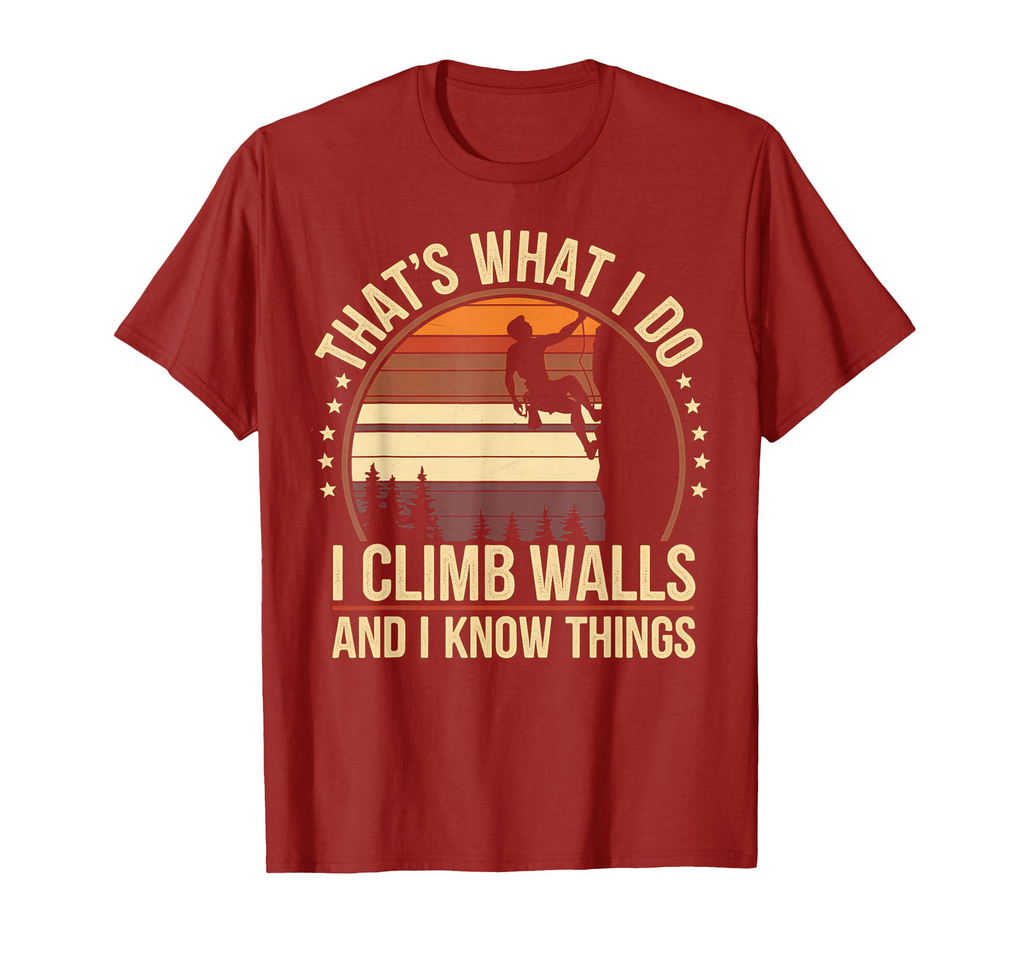 Rock Climbing I Climb Walls and Know Things Funny Rock T-Shirt
