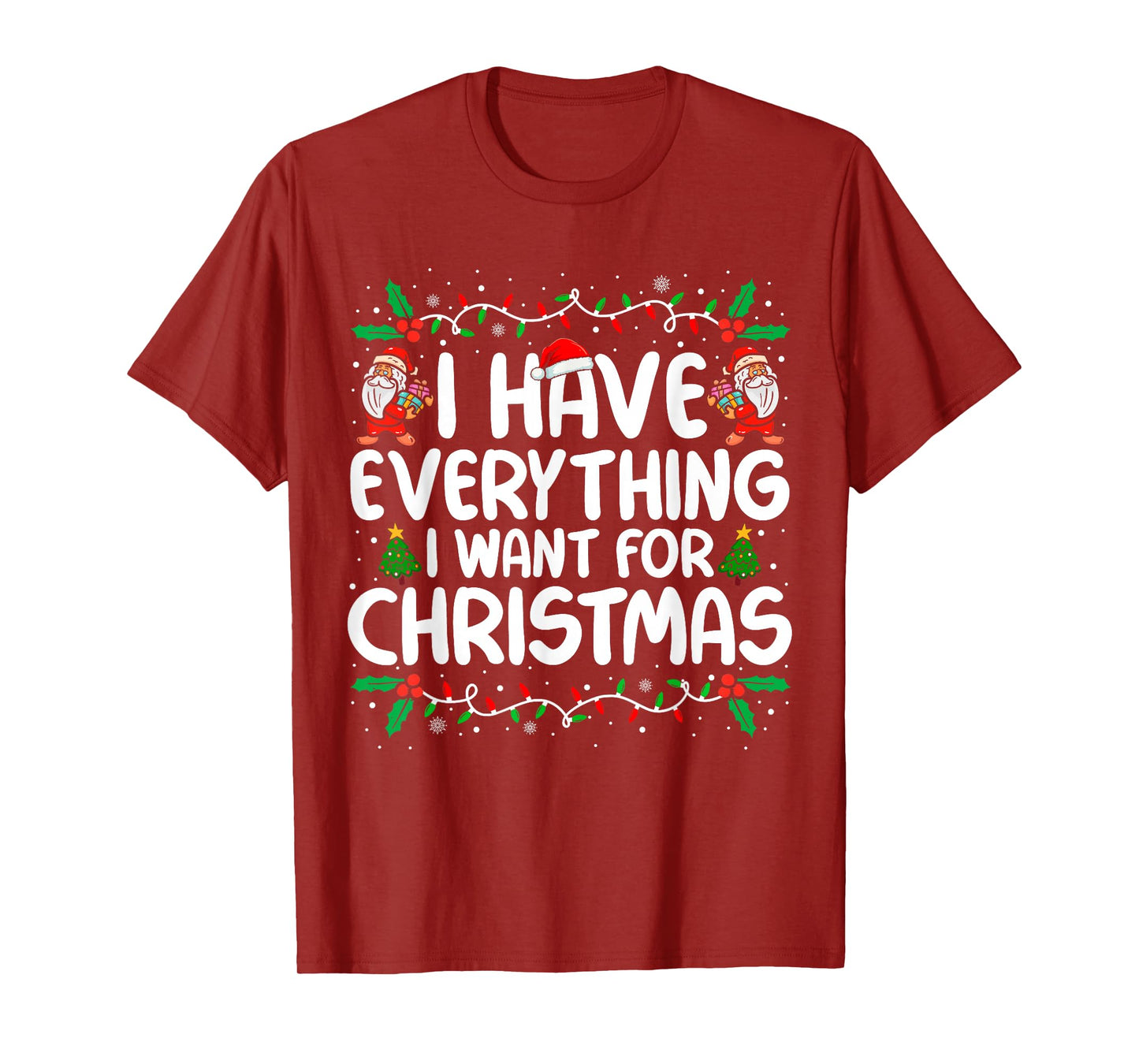 I Have Everything I Want for Christmas Its Me I'm Everything T-Shirt