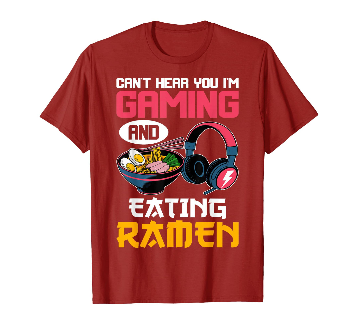 Can't Hear You I'm Gaming and Eating Ramen Noodles Gamer T-Shirt