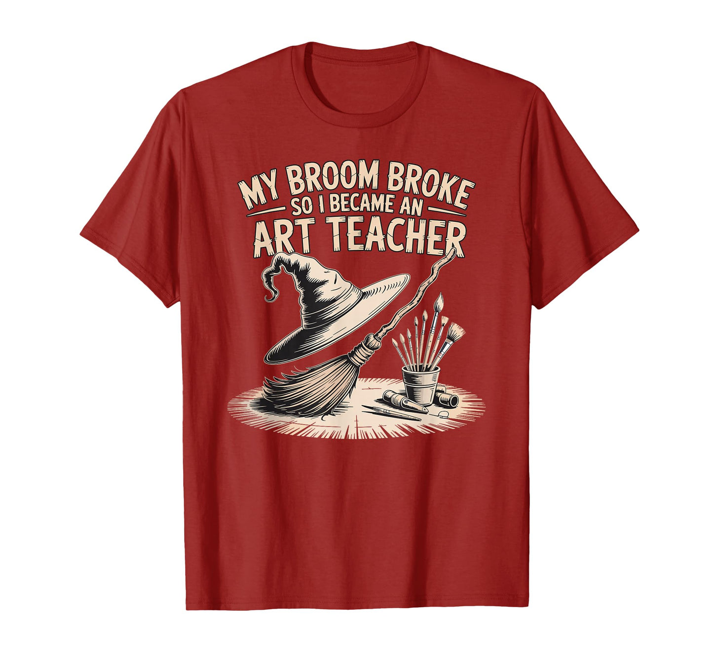 My Broom Broke, So I Became an Art Teacher Funny T-Shirt