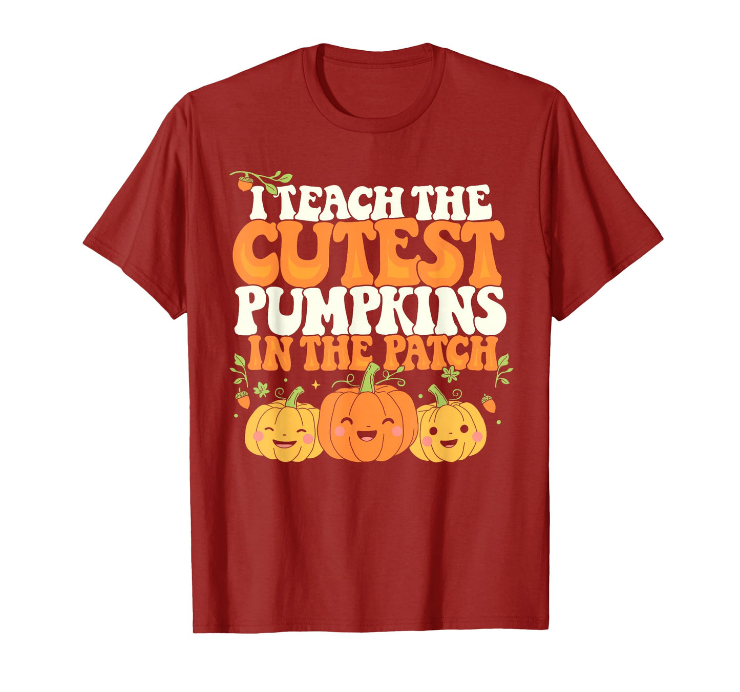 I Teach The Cutest Pumpkins InThe Patch Teacher Halloween T-Shirt