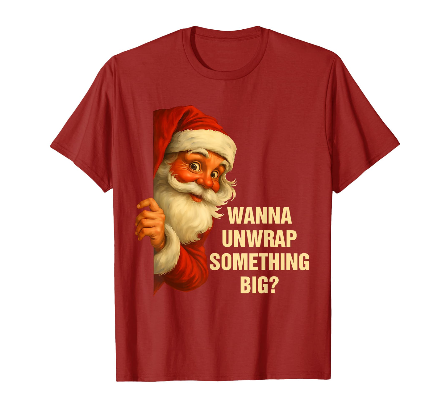Wanna Unwrap Something Big Funny Santa Christmas Humor T-Shirt