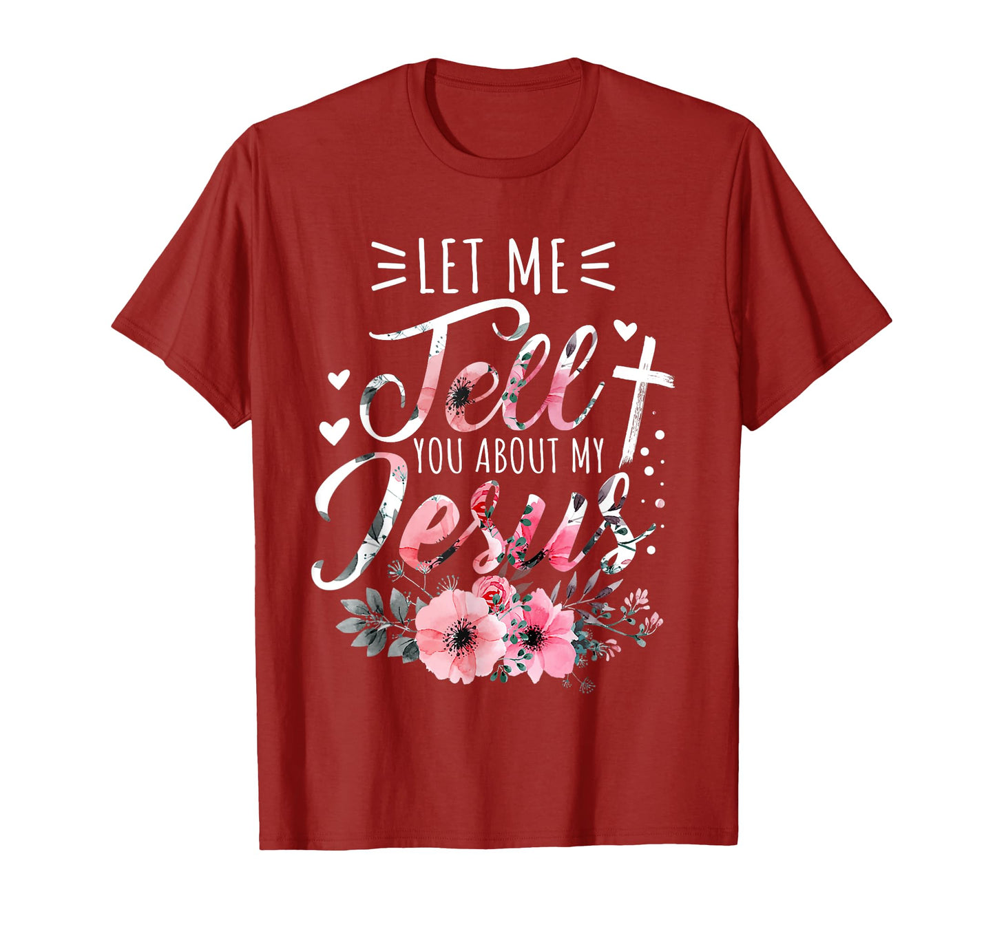 Let Me Tell You About My Jesus God Christian Floral Women T-Shirt