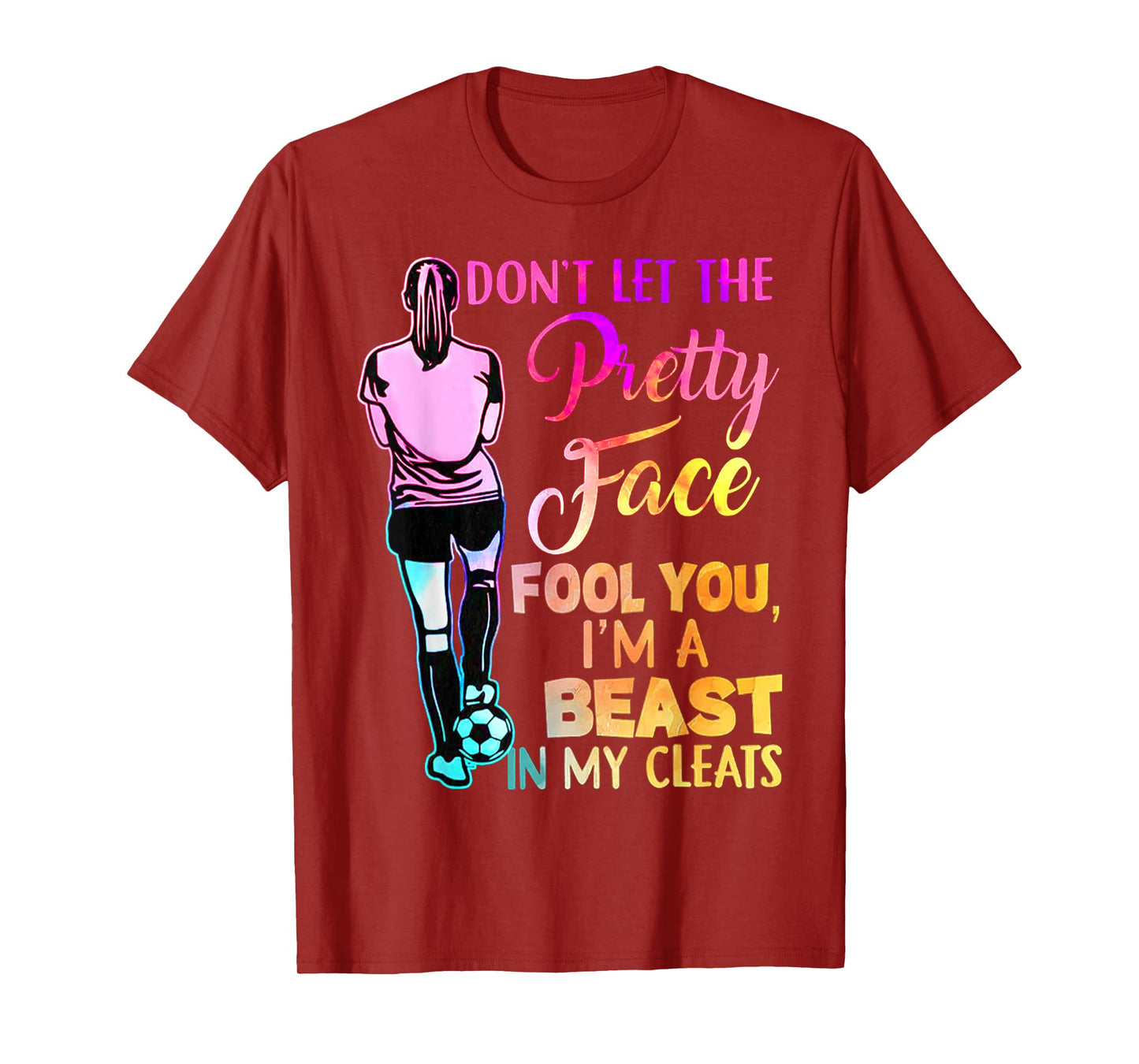 Don't Let The Pretty Face Fool You I'm A Beast In My Cleats T-Shirt