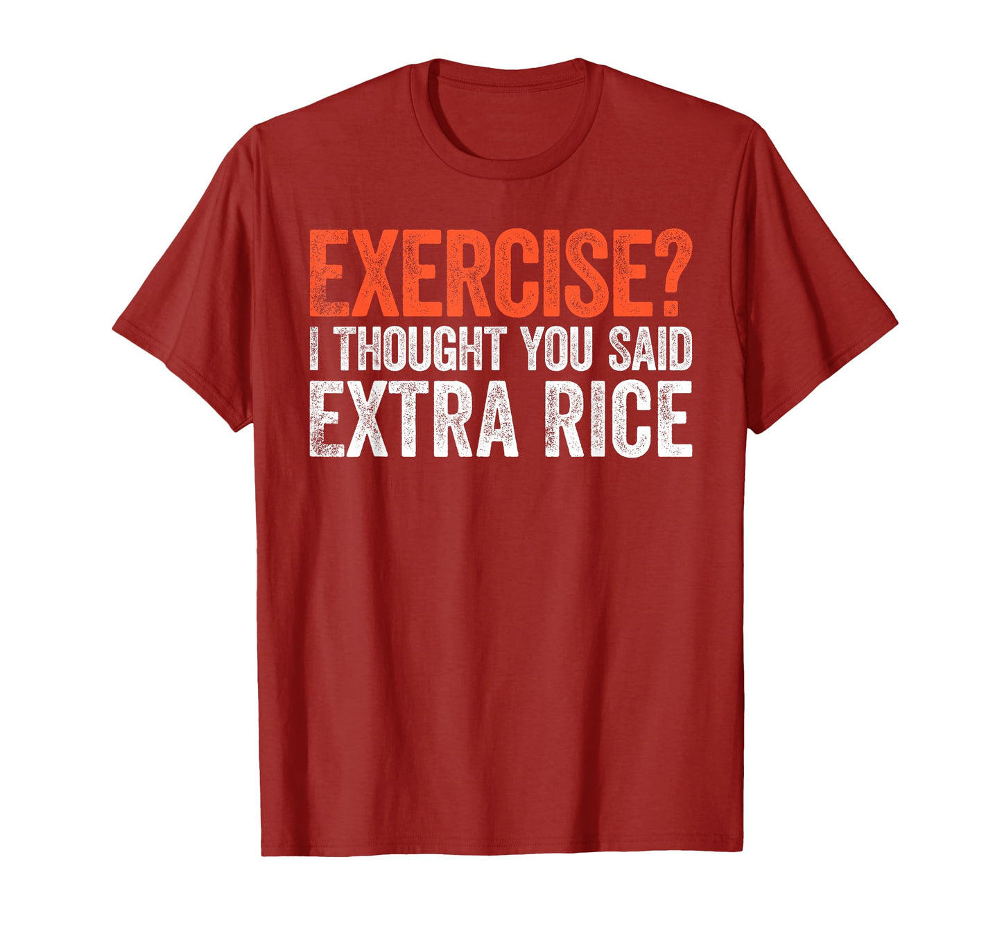 Exercise I Thought You Said Extra Rice T-Shirt T-Shirt