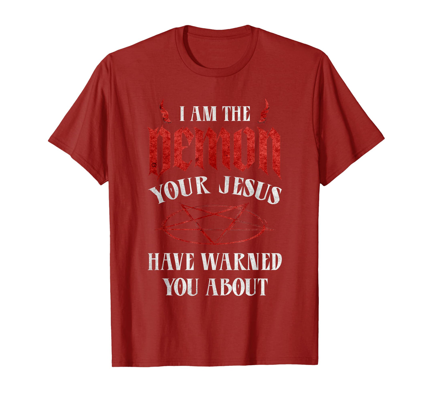 Pentagram I Am The Demon Your Jesus Have Warned You About T-Shirt