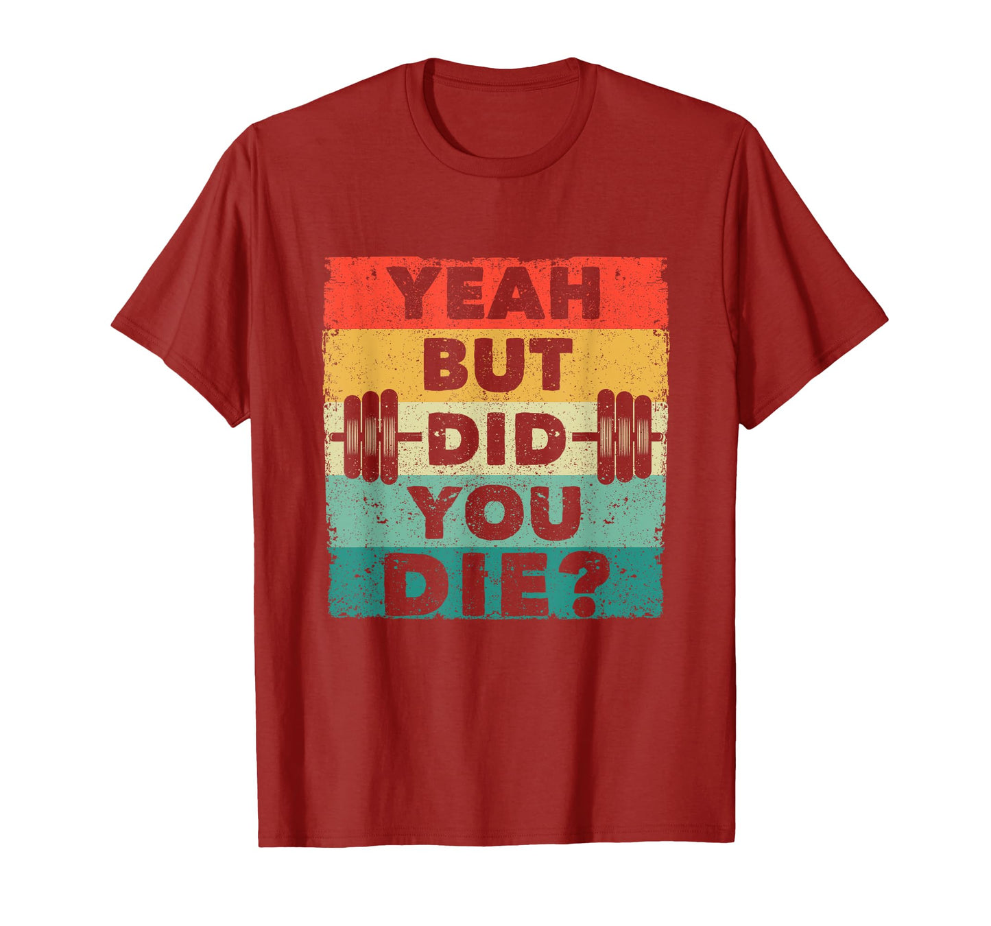 Funny Gym Workout Humor Motivational Yeah But Did You Die T-Shirt