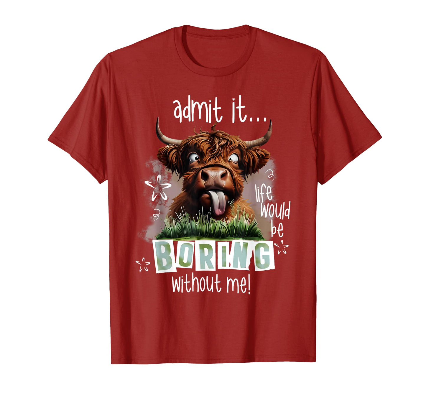 Admit It Life Would Be Boring Without Me Funny Highland Cow T-Shirt