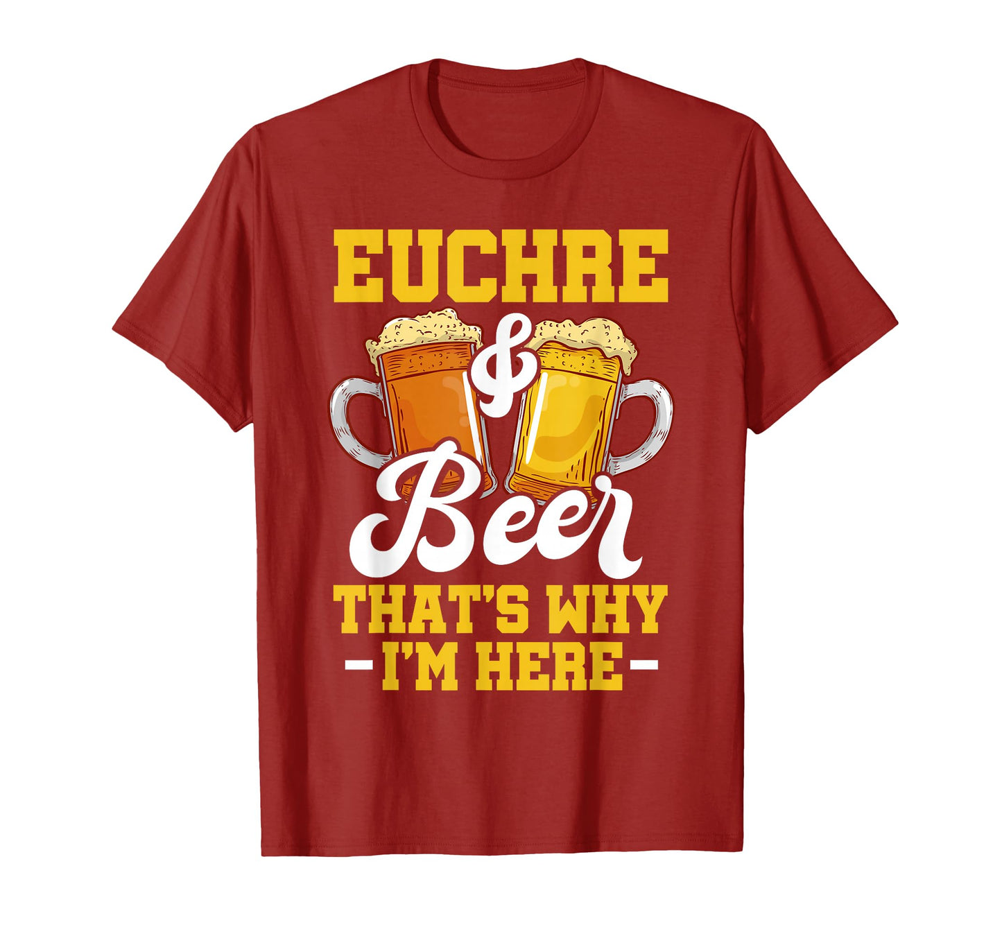 Euchre And Beer That's Why I'm Here Funny Euchre Player T-Shirt