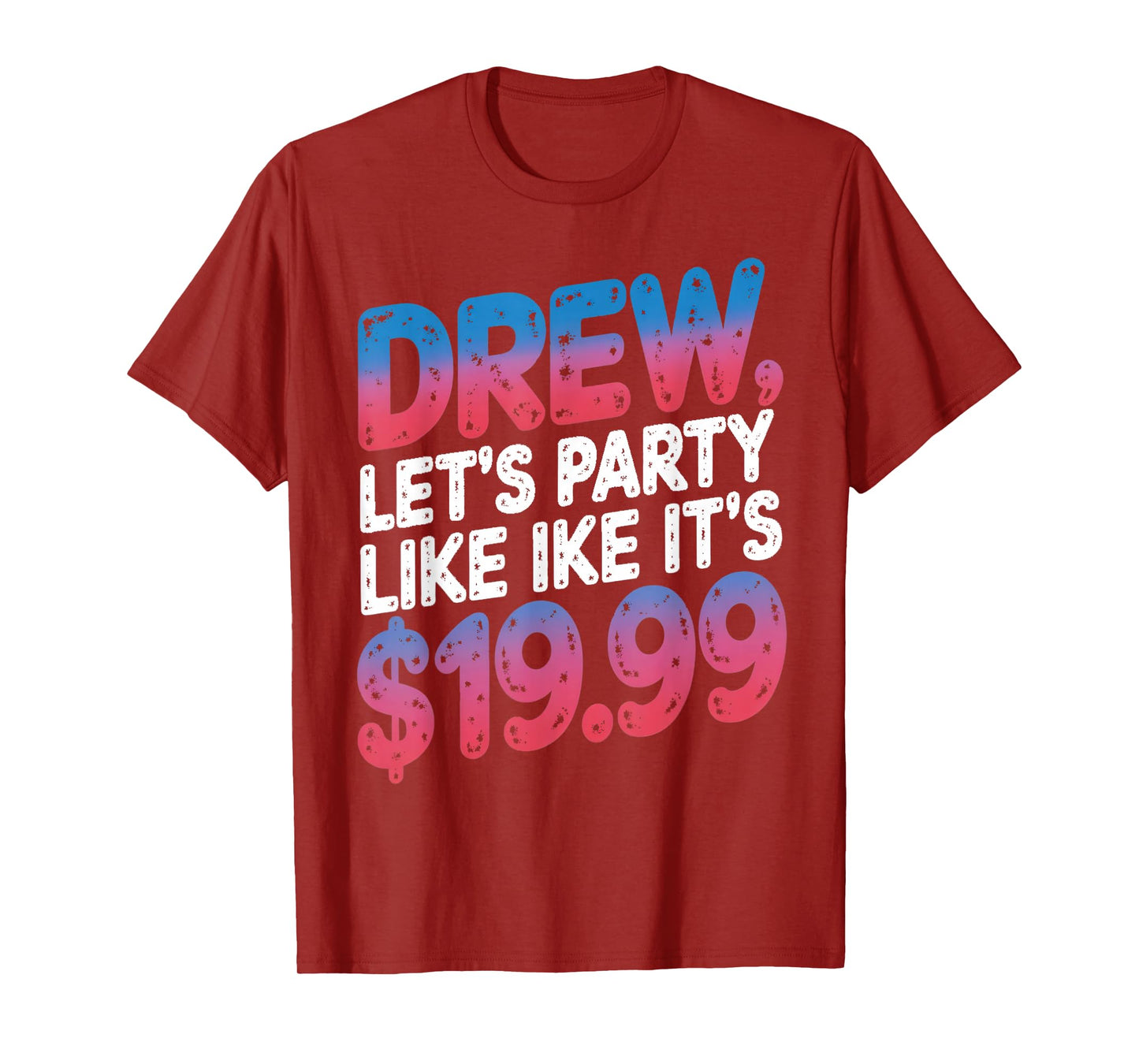 Drew let's party like it's $19.99 Enthusiastic Phrase T-Shirt
