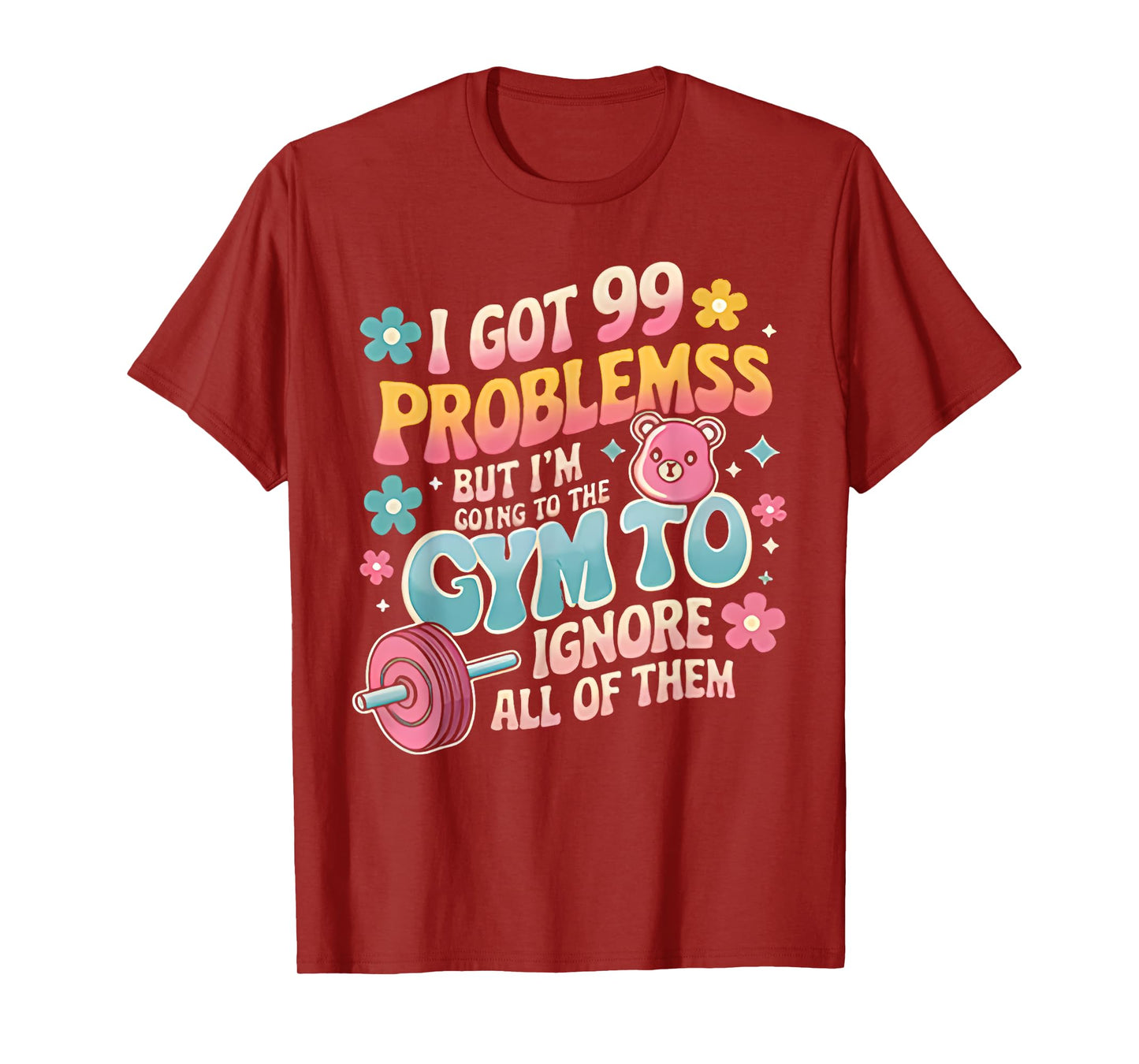 i got 99 problems but i'm going to the gym funny workout T-Shirt