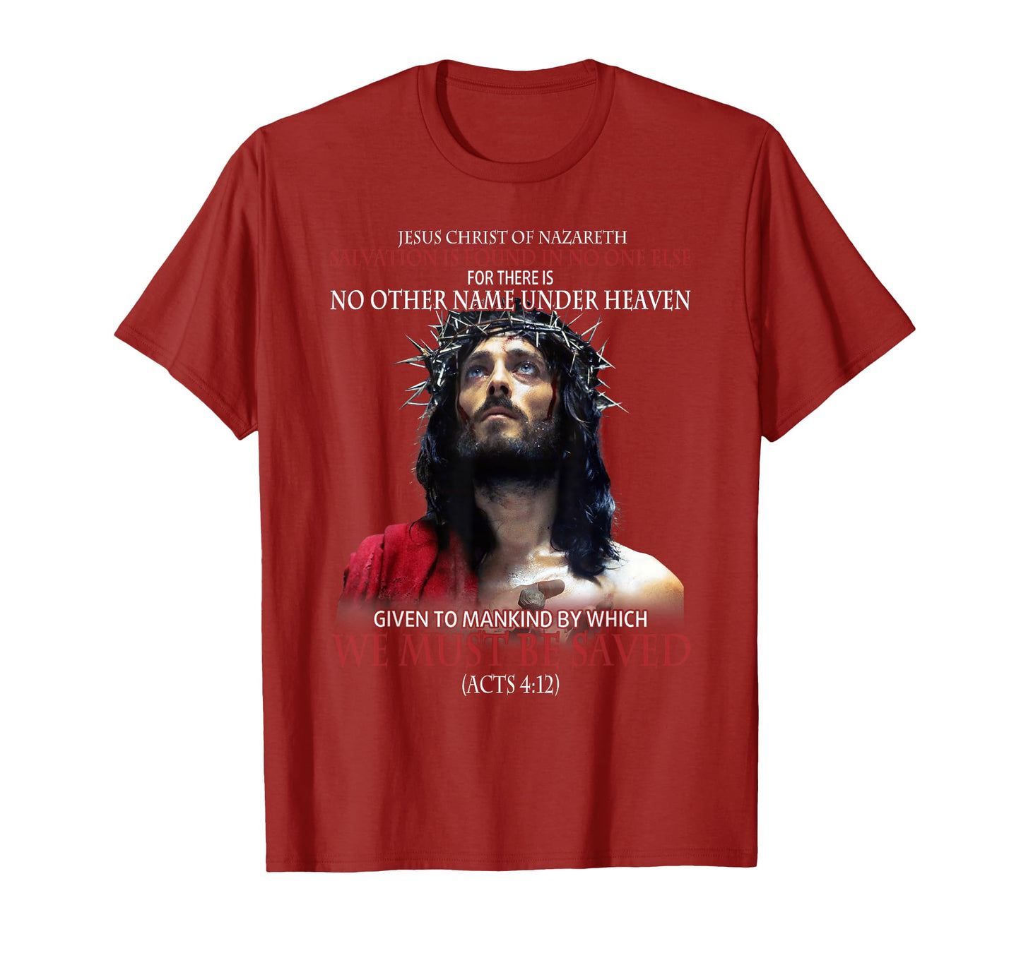 Jesus Christ Of Nazareth Salvation Is Found In No One Else T-Shirt