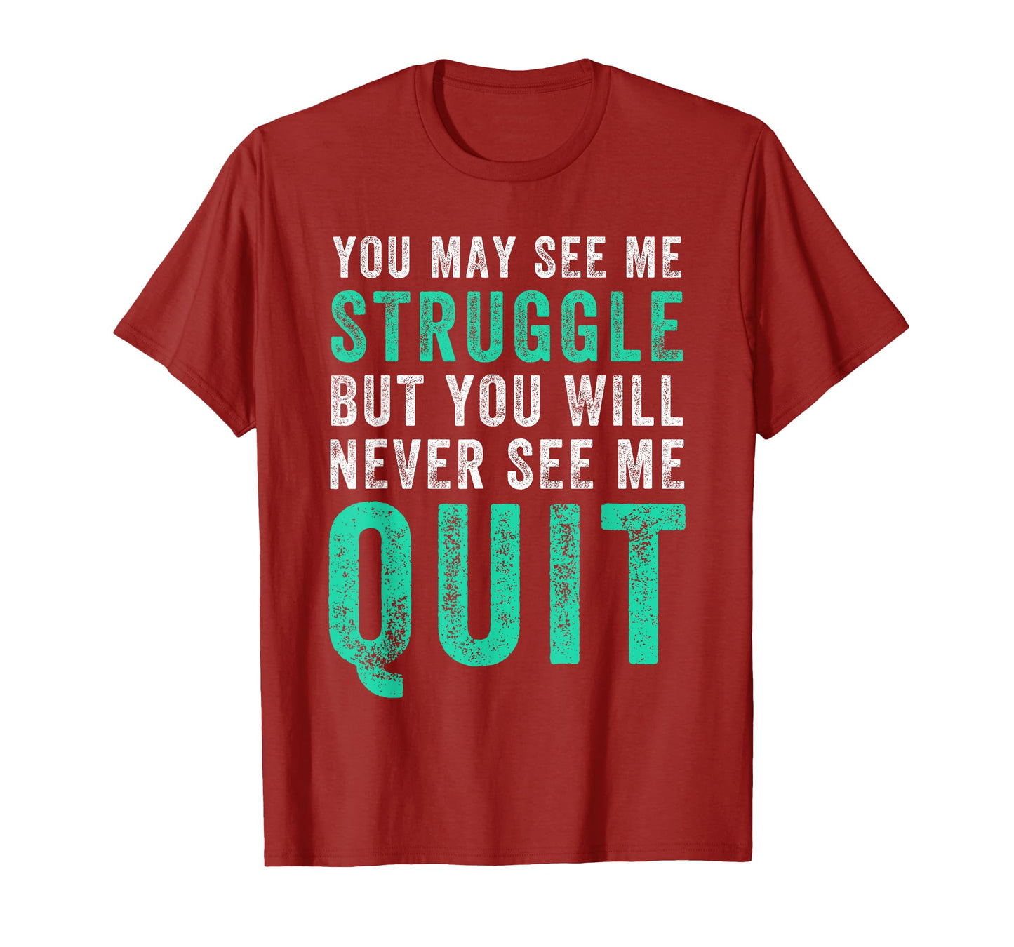 You May See Me Struggle But You Will Never See Me Quit Shirt T-Shirt