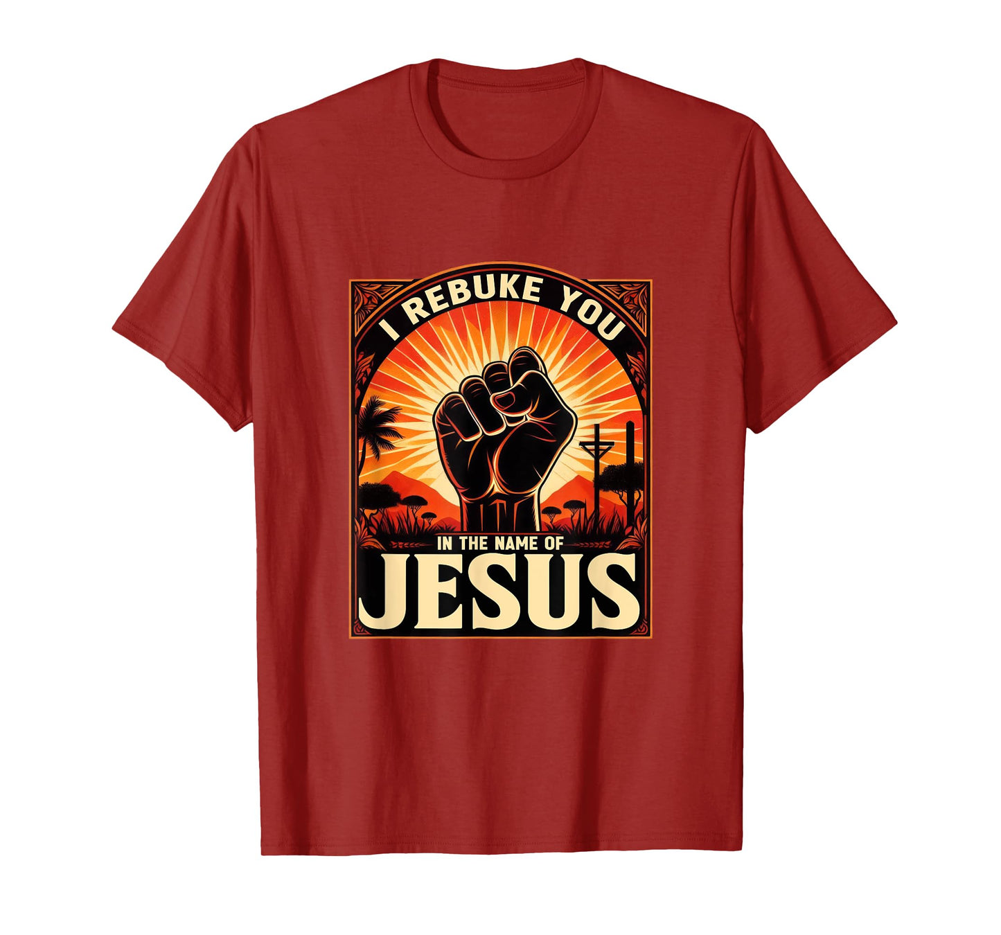 I Rebuke You In The Name Of Jesus Jesus Lovers Hand Fist T-Shirt