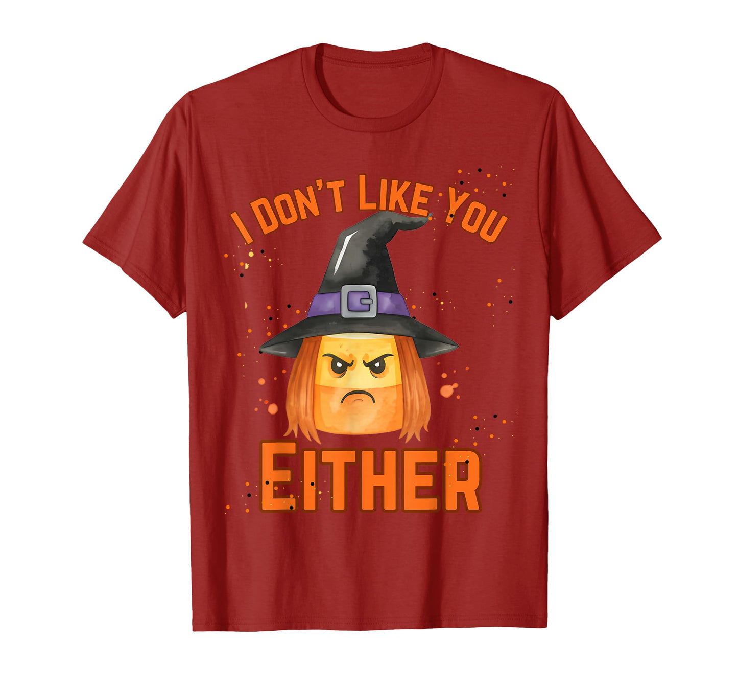 Halloween Candy Corn Witch I Don’t Like You Either Funny T-Shirt