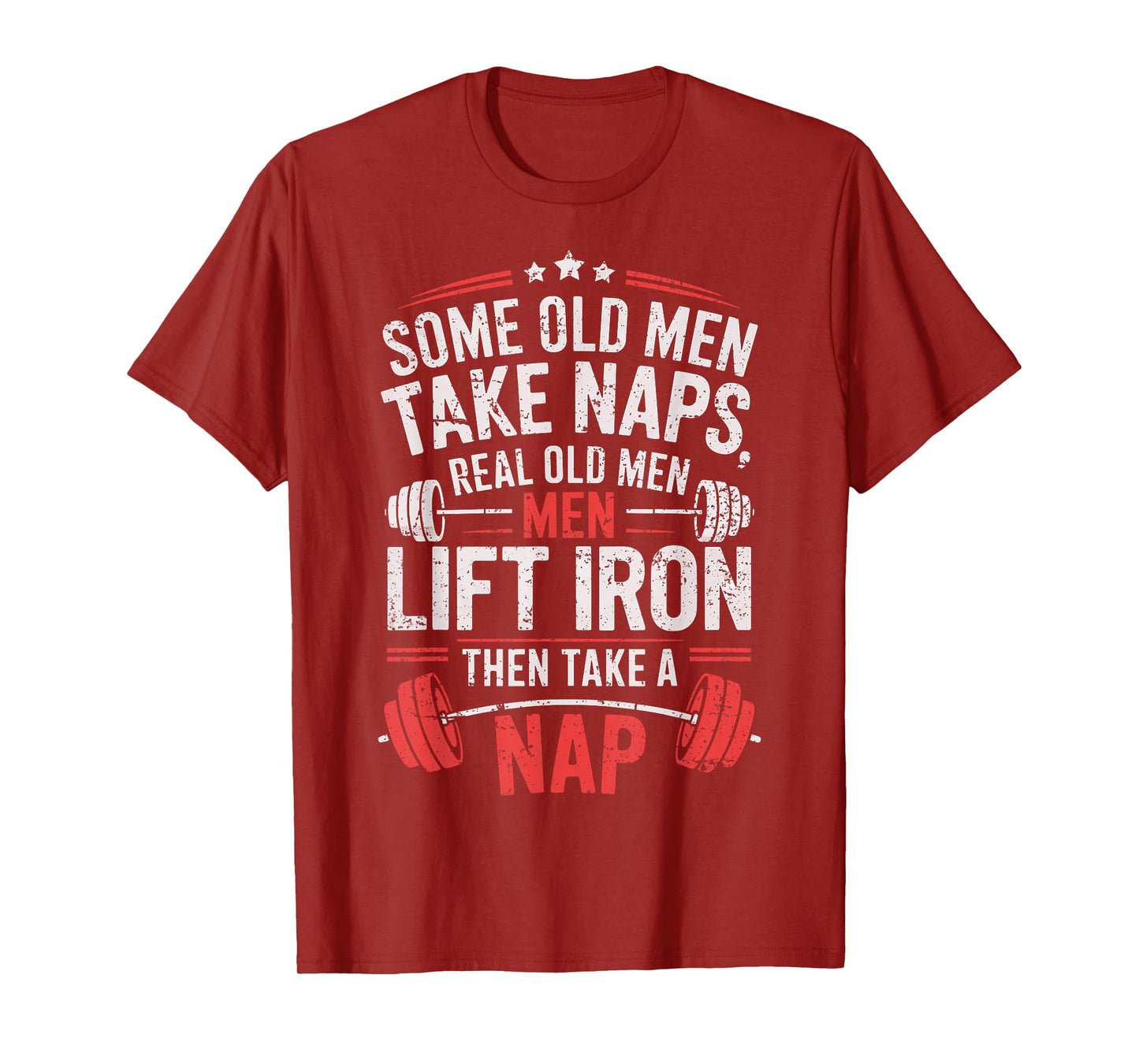 Some Old Men Take Naps Real Old Men Lift Iron Weightlifter T-Shirt