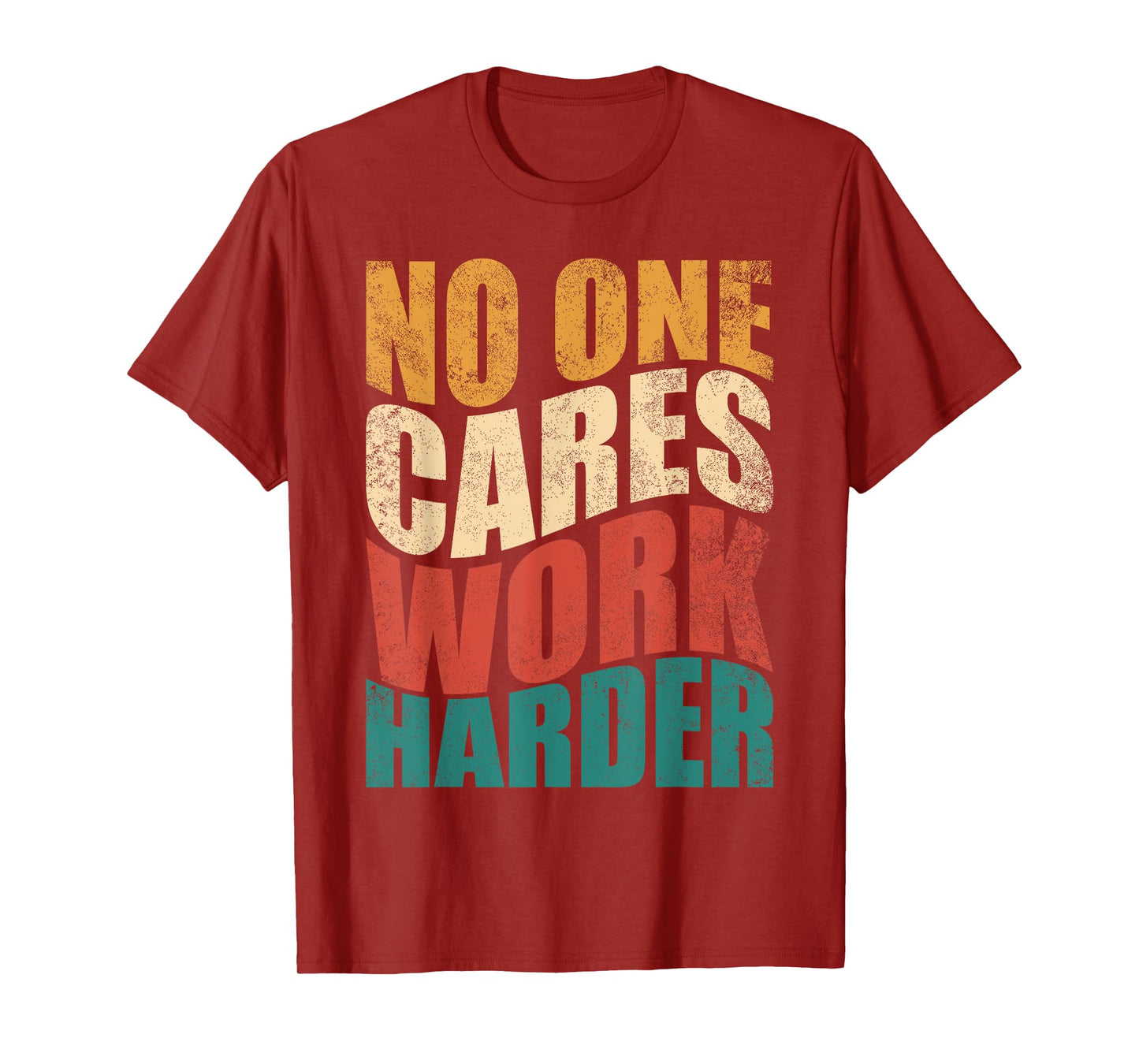 No One Cares Work Harder! Motivational Workout Gym Fitness T-Shirt