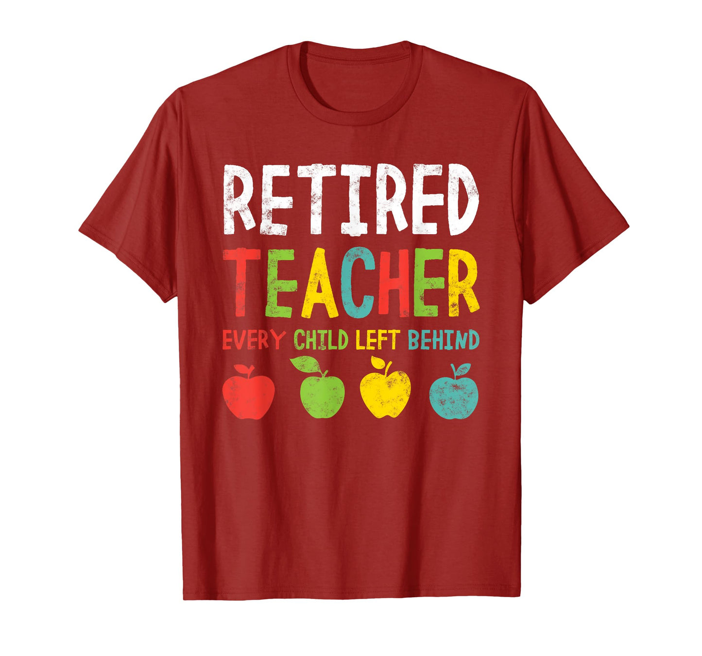 Funny Retired Teacher Every Child Left Behind Men Women T-Shirt