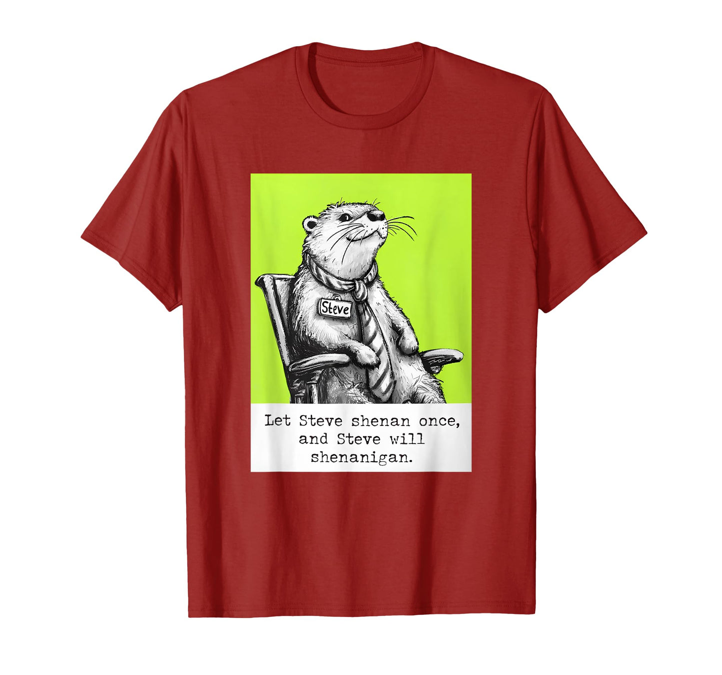 Let Steve Shenan Once and Steve Will Shenanigan Otter Meme T-Shirt
