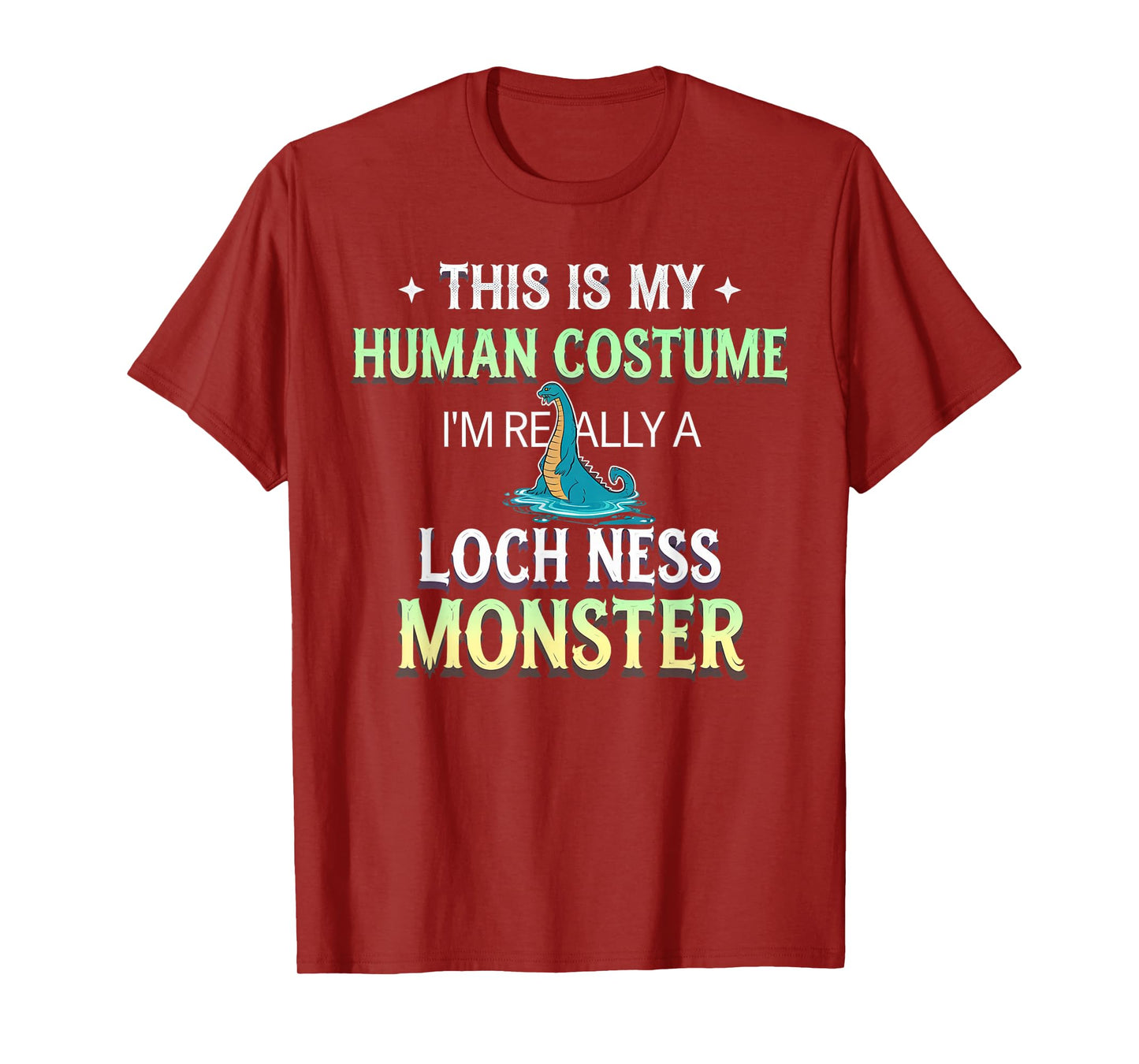 This Is My Human Costume I'm Really A Loch Ness Monster T-Shirt