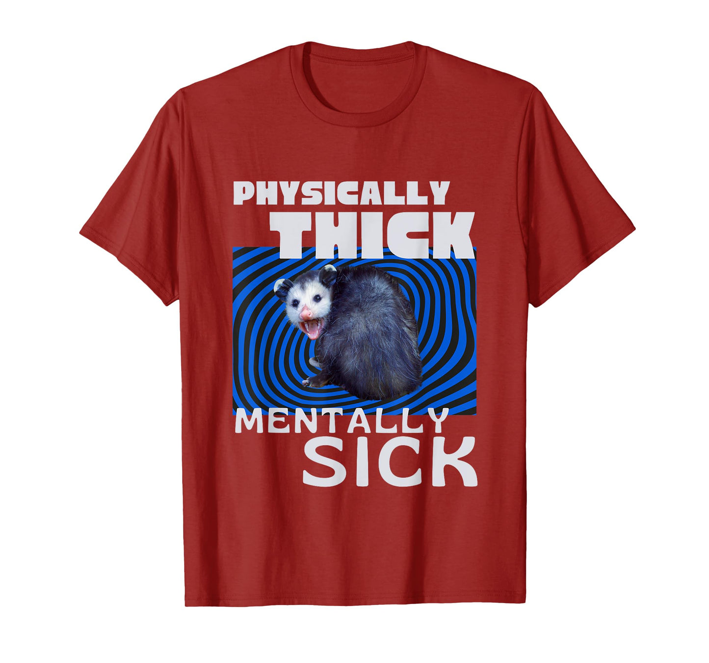 Physically Thick Mentally Sick Opossum Mental Health Meme T-Shirt