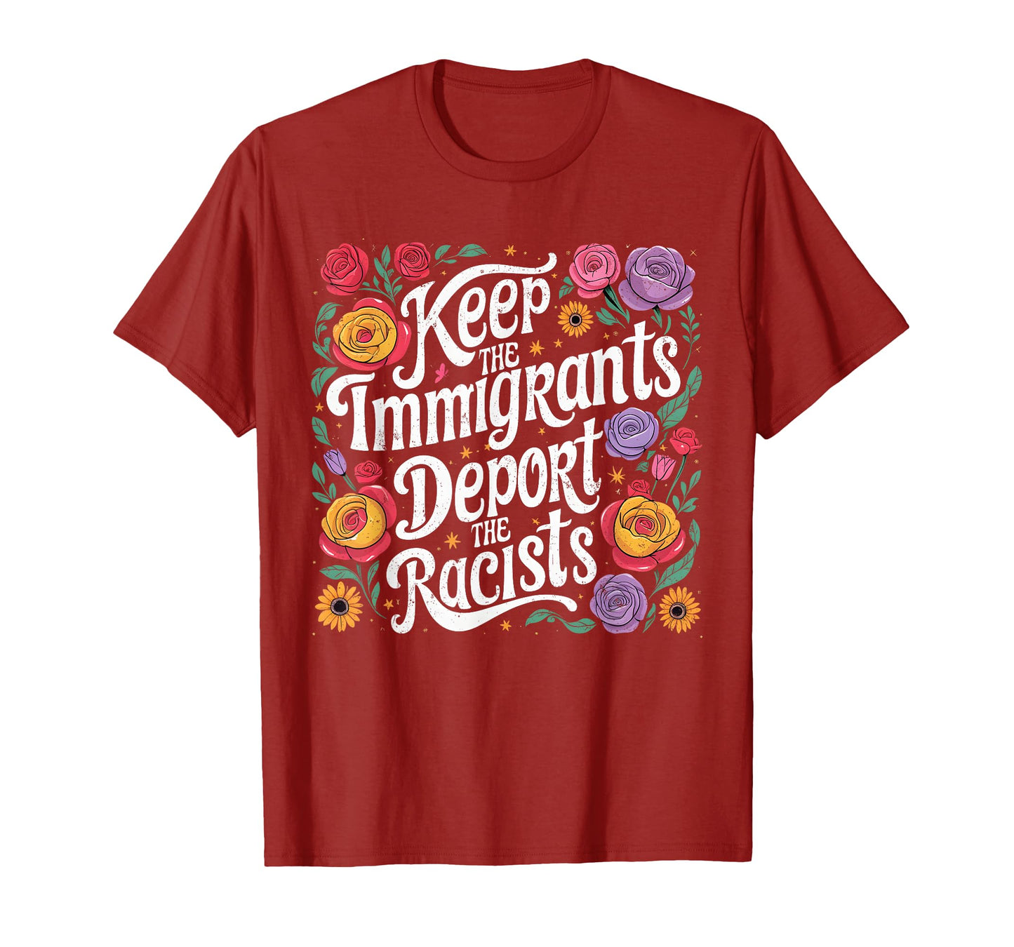 Keep Immigrants Deport Racists Floral Activist Art T-Shirt
