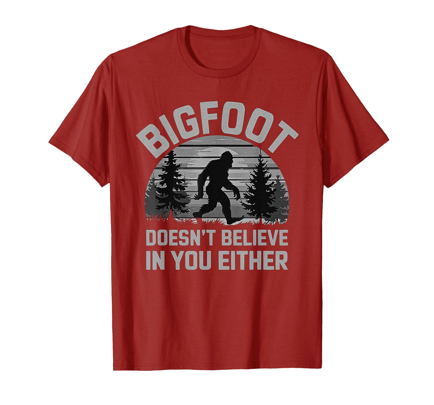 Bigfoot Doesn't Believe in You Either - Funny Sasquatch Men T-Shirt