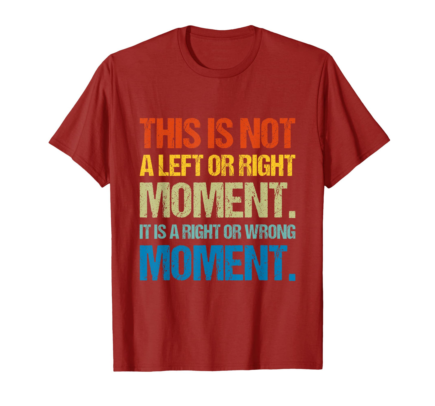 This Is Not A Left Or Right Moment It Is a Right Or Wrong T-Shirt