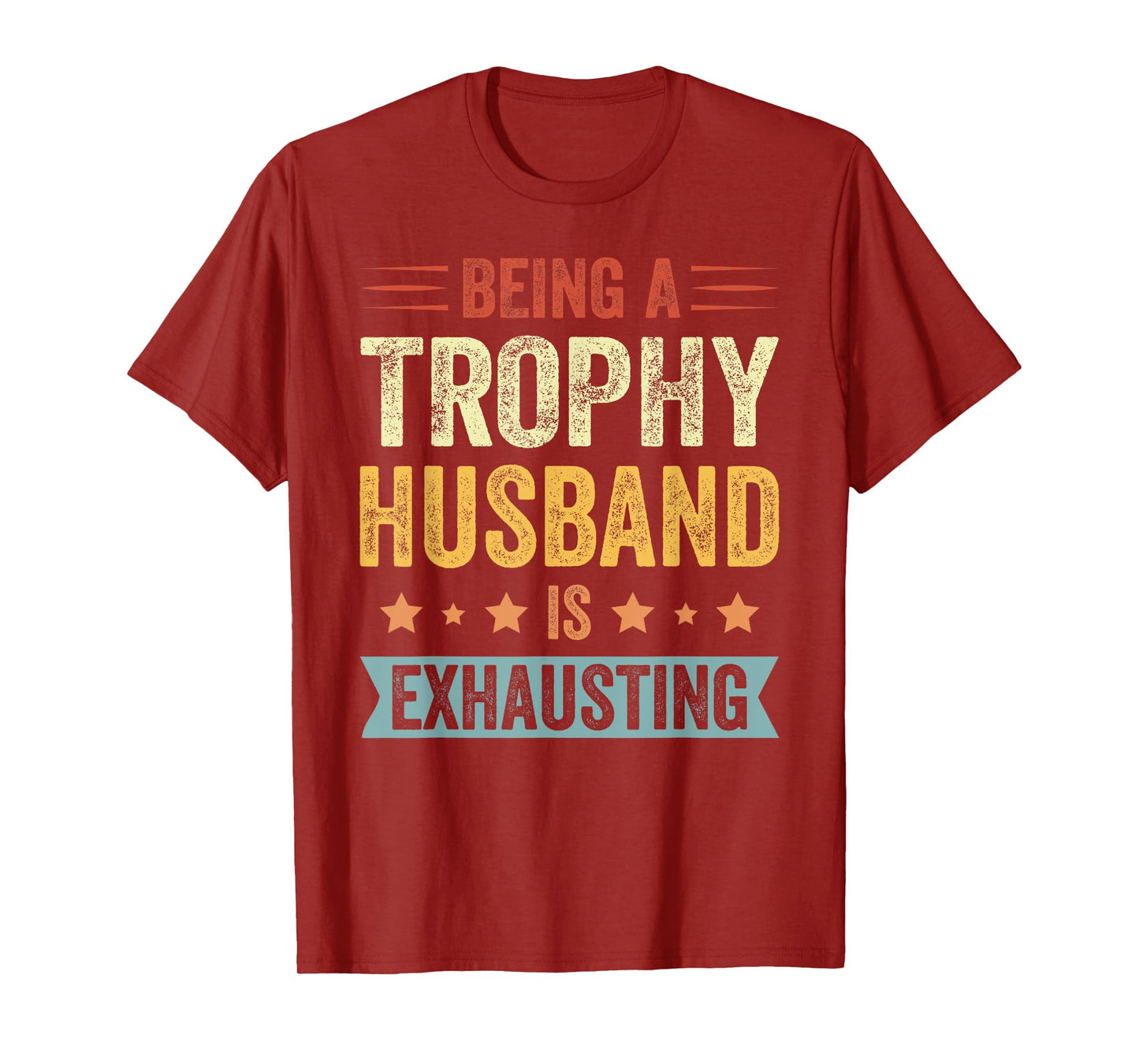 Being A Trophy Husband Is Exhausting Vintage Trophy Husband T-Shirt