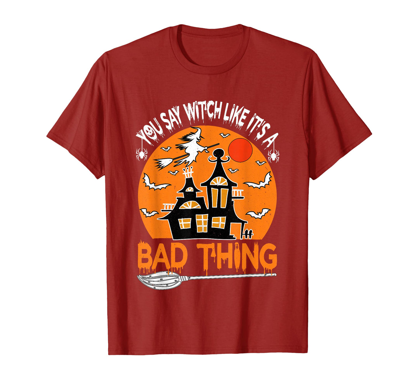 You Say Witch Like It's A Bad Thing Vintage Funny Halloween T-Shirt