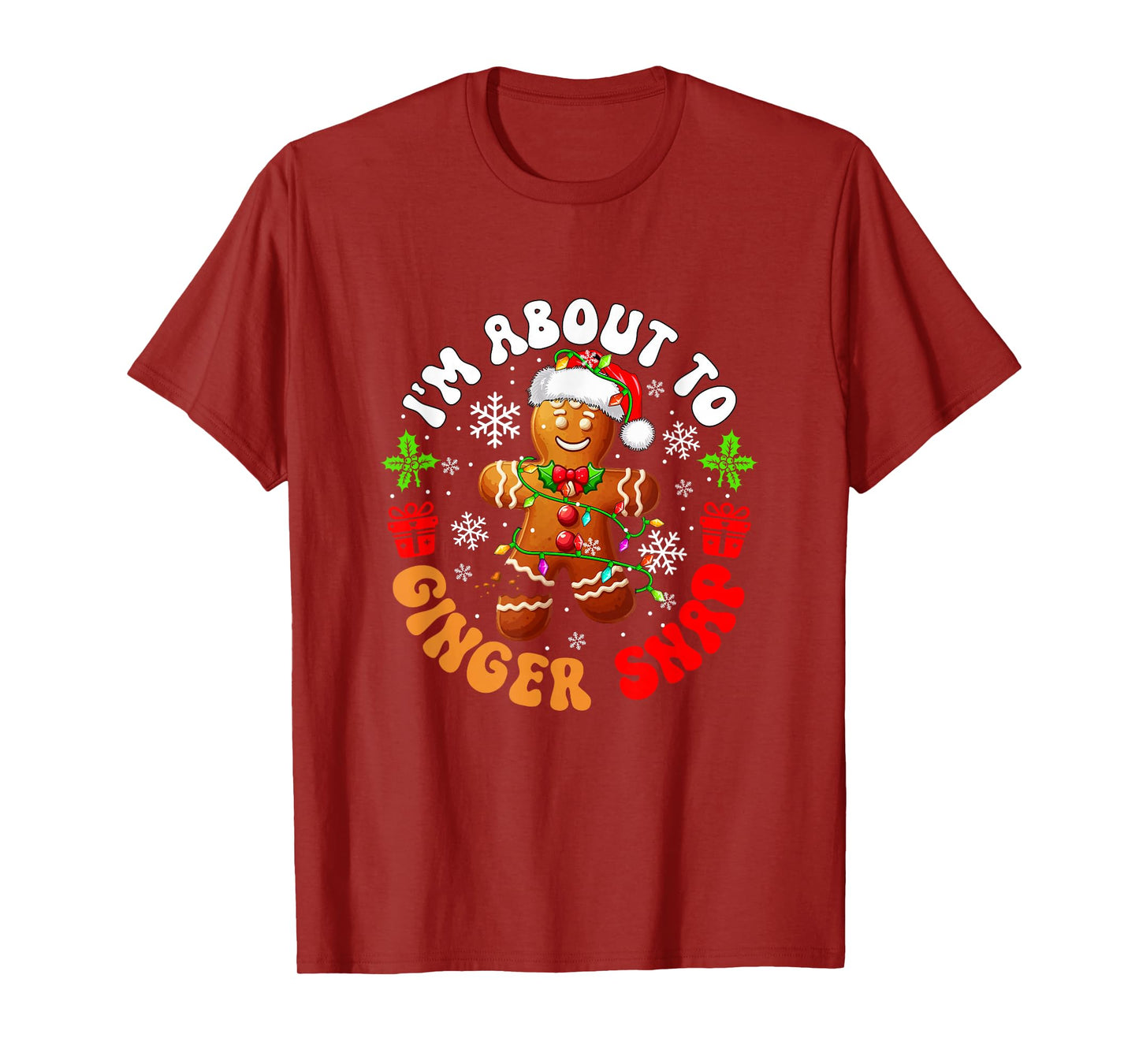 I'm About to Ginger Snap Christmas Santa Gingerbread Baker T-Shirt