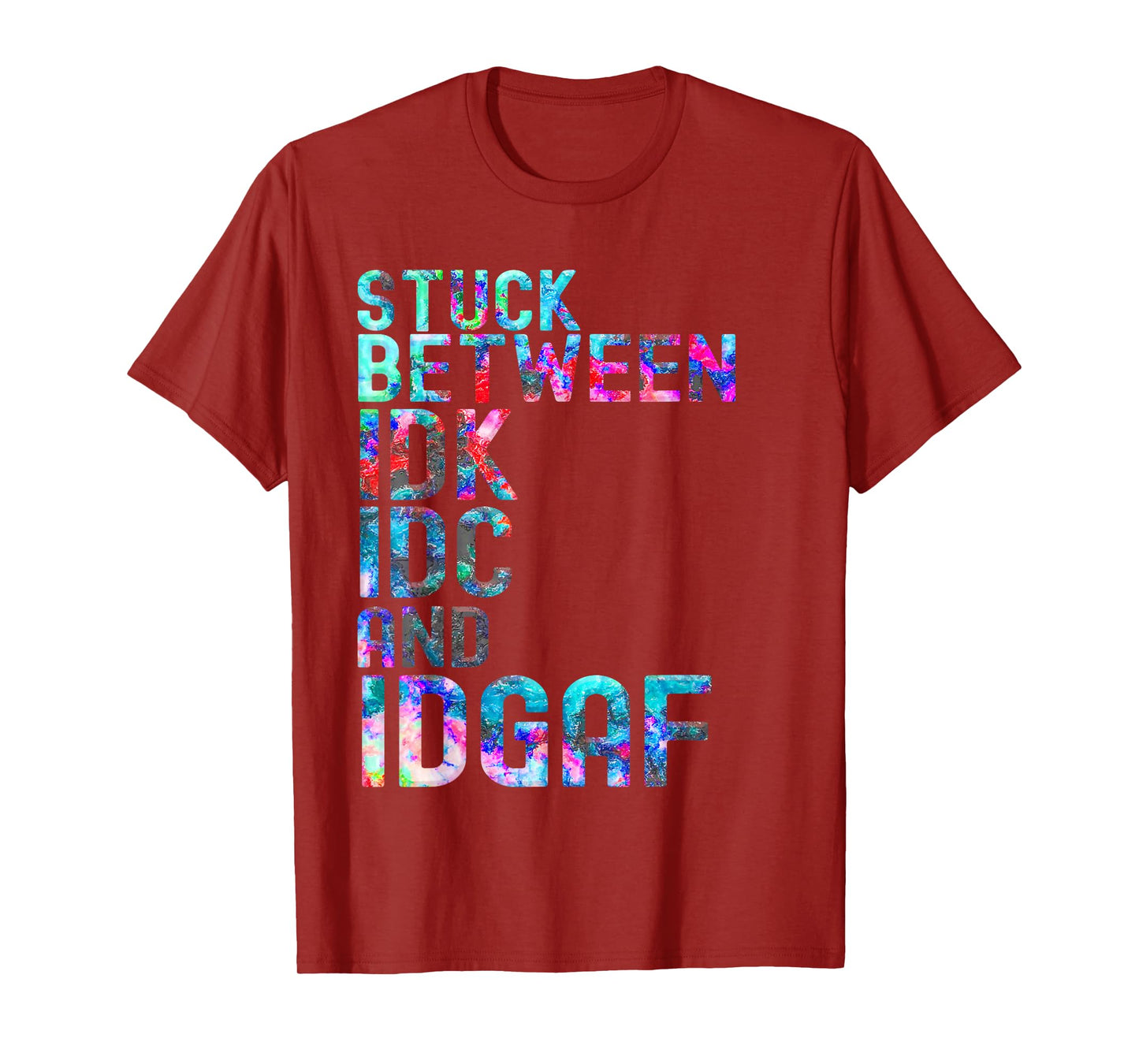 Stuck Between IDK IDC and IDGAF Sport shirt for men, women T-Shirt