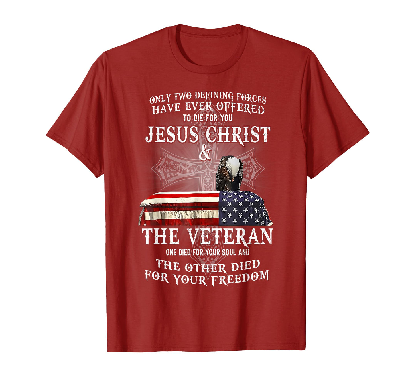 Two Defining Forces Have Ever Offered To Die For You Veteran T-Shirt