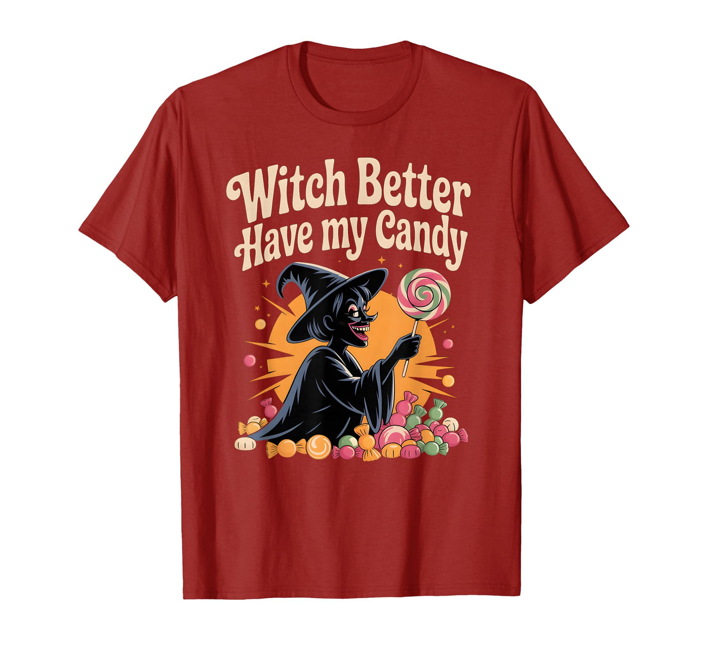Witch Better Have My Candy Funny Halloween Trick Or Treat T-Shirt