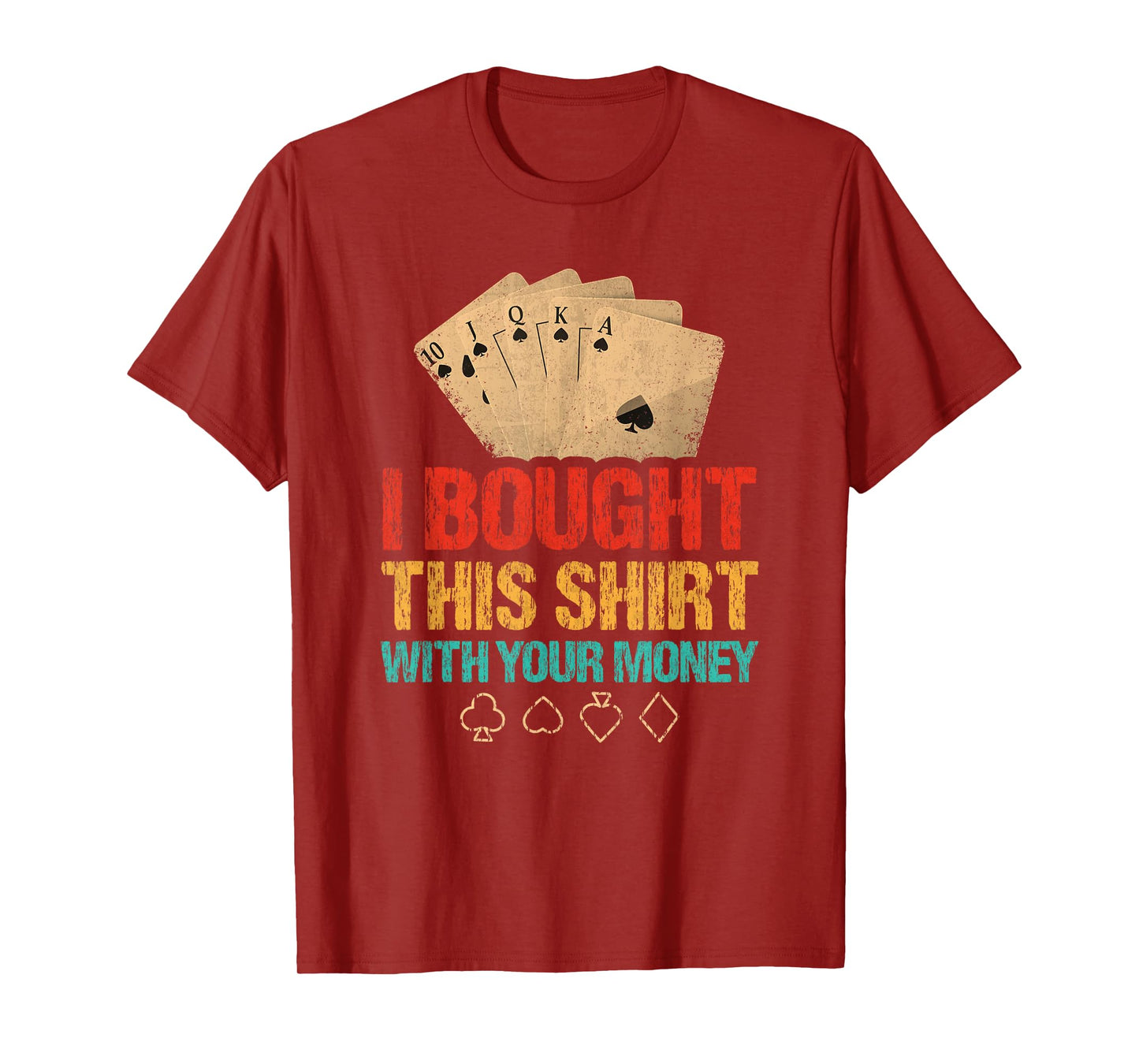 I Bought This With Your Money Funny Poker T-Shirt