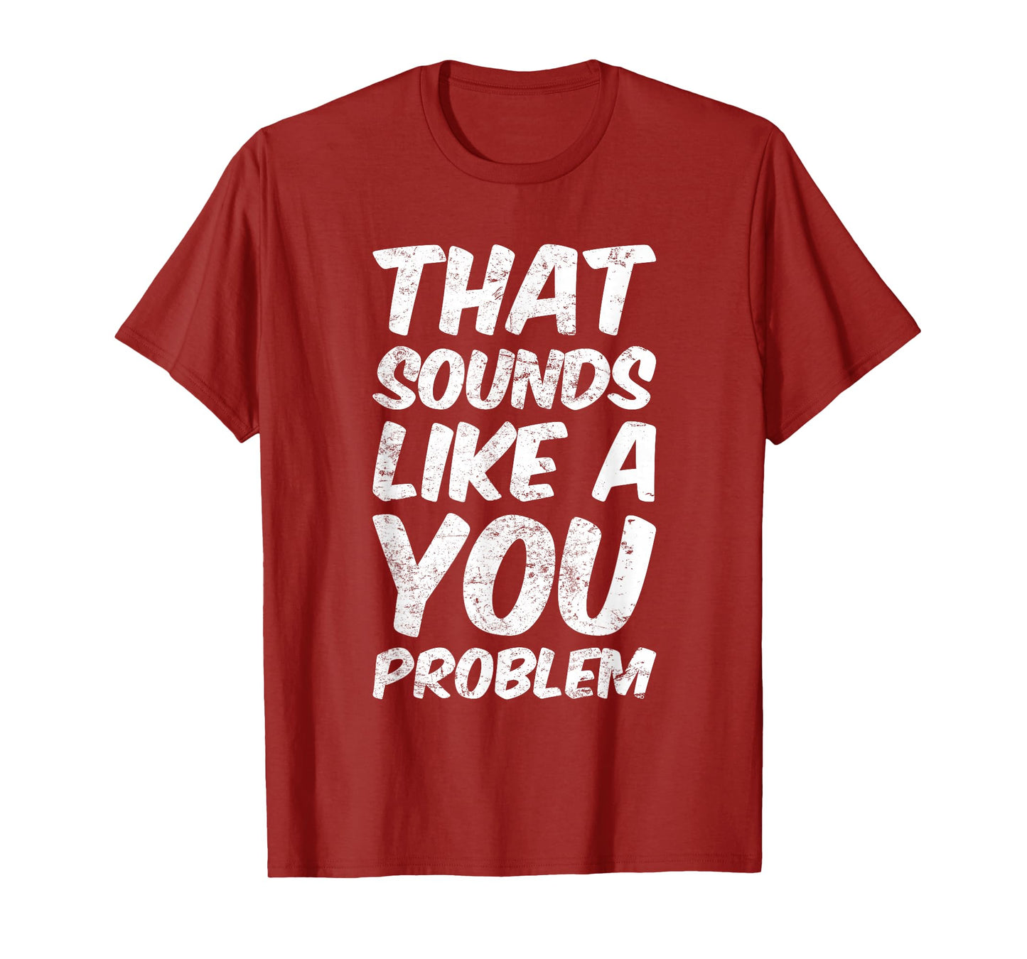 That Sounds Like A You Problem Cool Quote T-Shirt