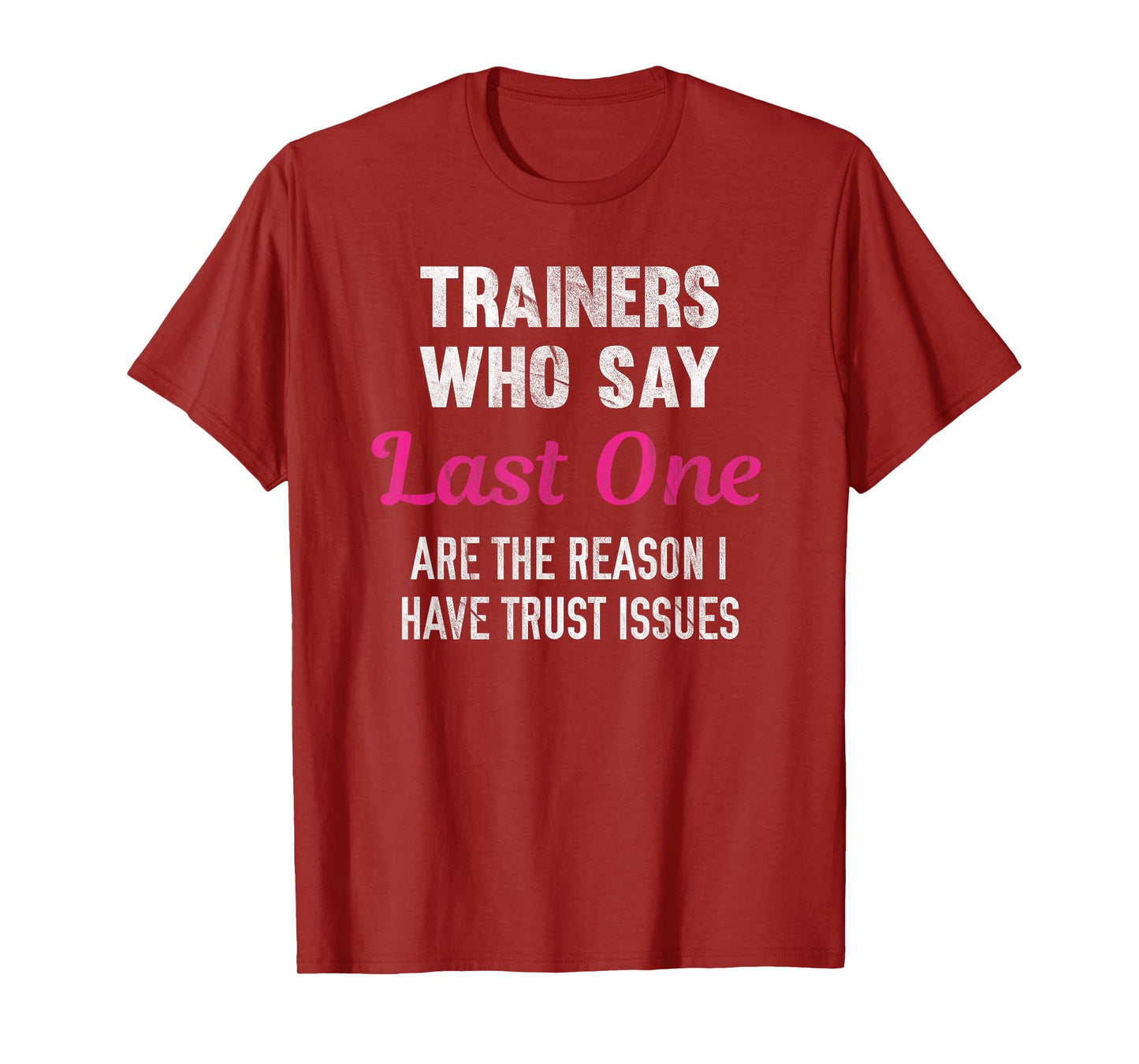 Trainers Who Say Last One Are The Reason I Have Trust Issues T-Shirt