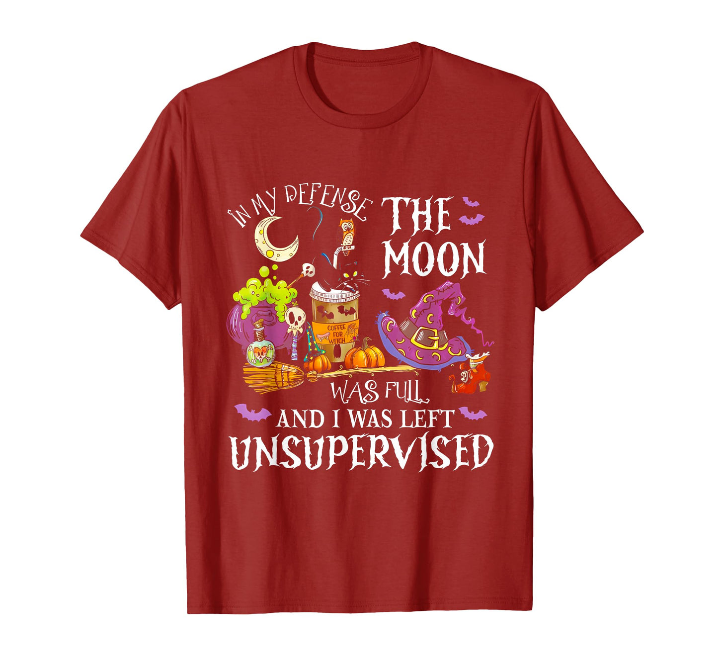 in My Defense The Moon was Full and I was Left Unsupervised T-Shirt
