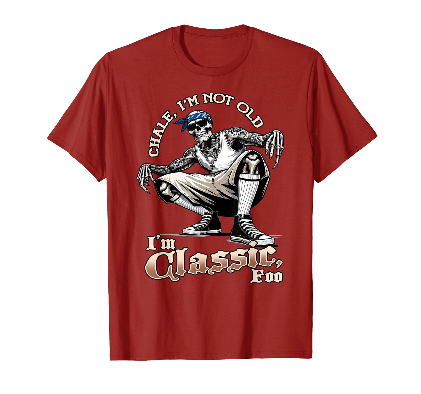 CHALE IM NOT OLD IM CLASSIC FOO Funny Skeleton Cholo Chicano T-Shirt