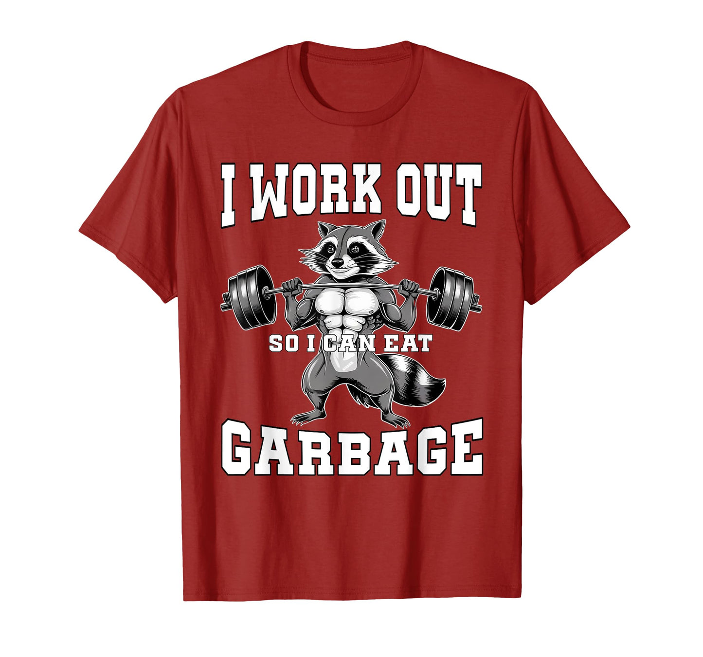 I Work Out So I Can Eat Garbage Gym Weight Training Raccoon T-Shirt