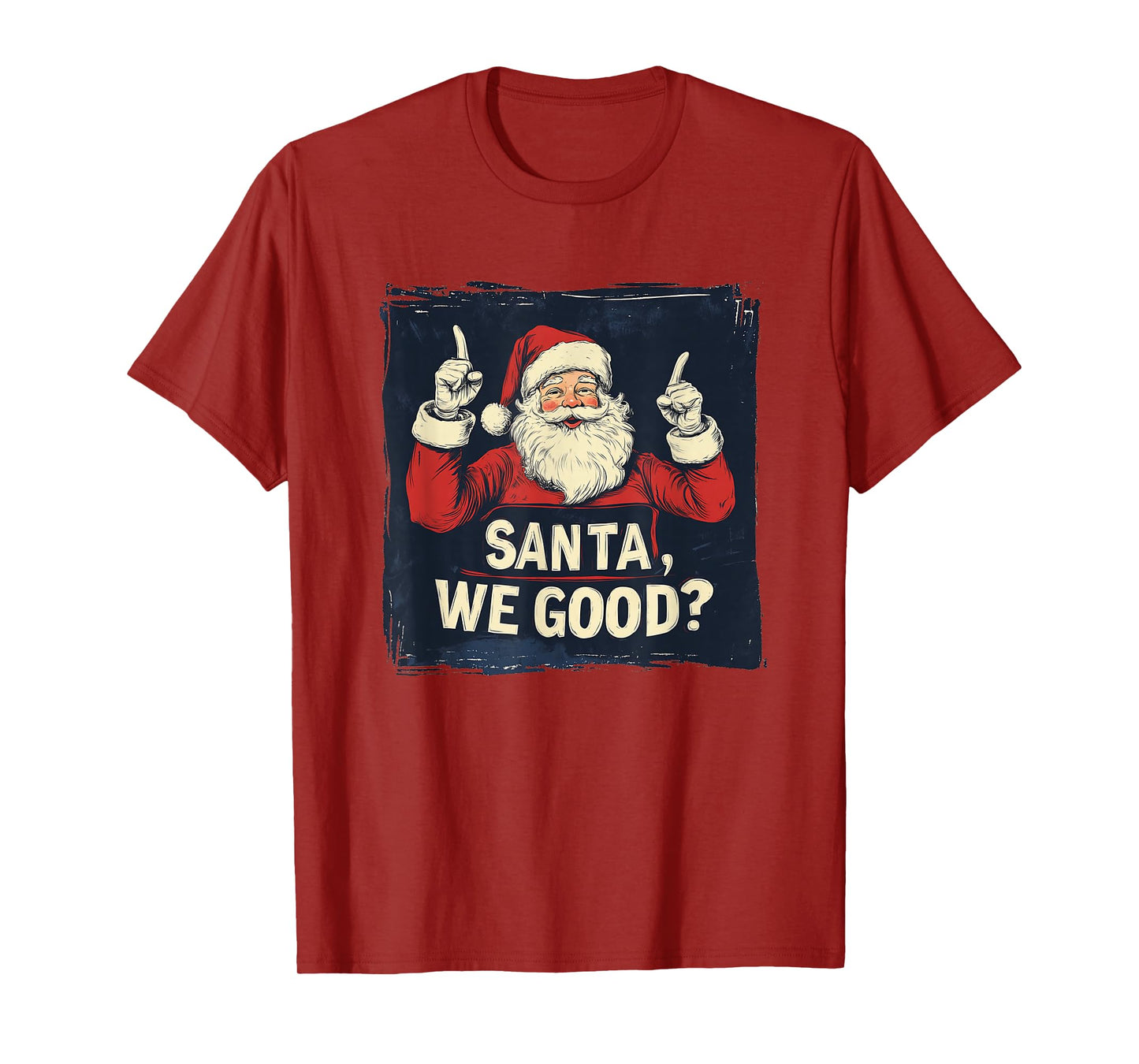Santa, We Good Statement for Naughty Boys and Girls T-Shirt