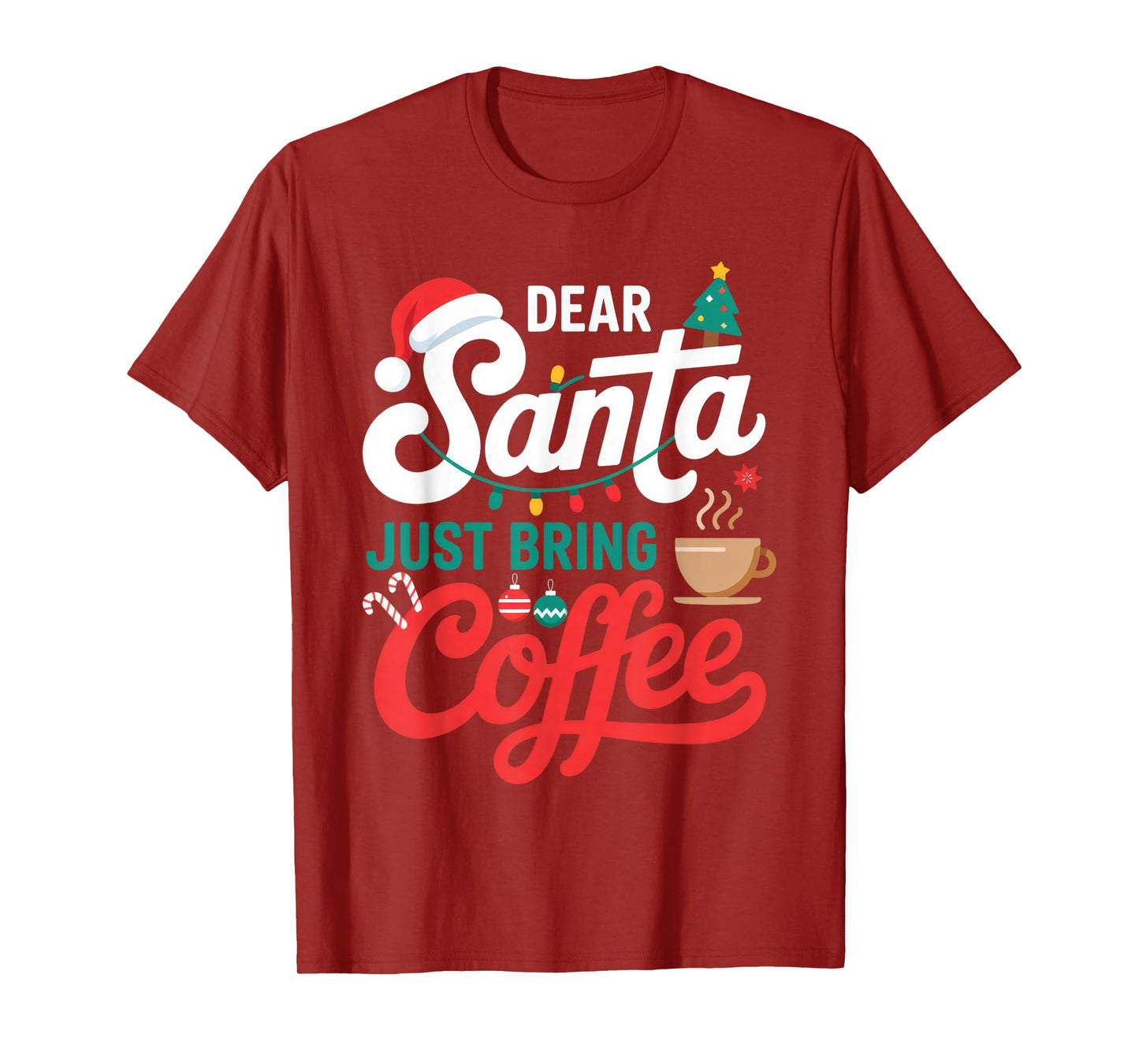 Dear Santa Just Bring Coffee for Coffee Lovers Christmas Fun T-Shirt