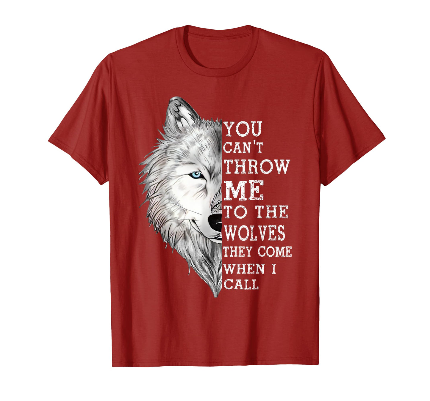You Can't Throw Me To The Wolves They Come When I Call T-Shirt