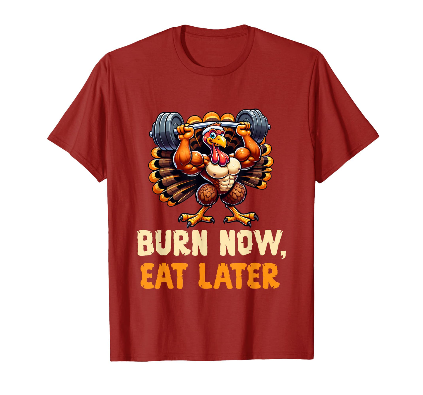 Funny Thanksgiving Gym Burn Now, Eat Later Turkey Workout T-Shirt