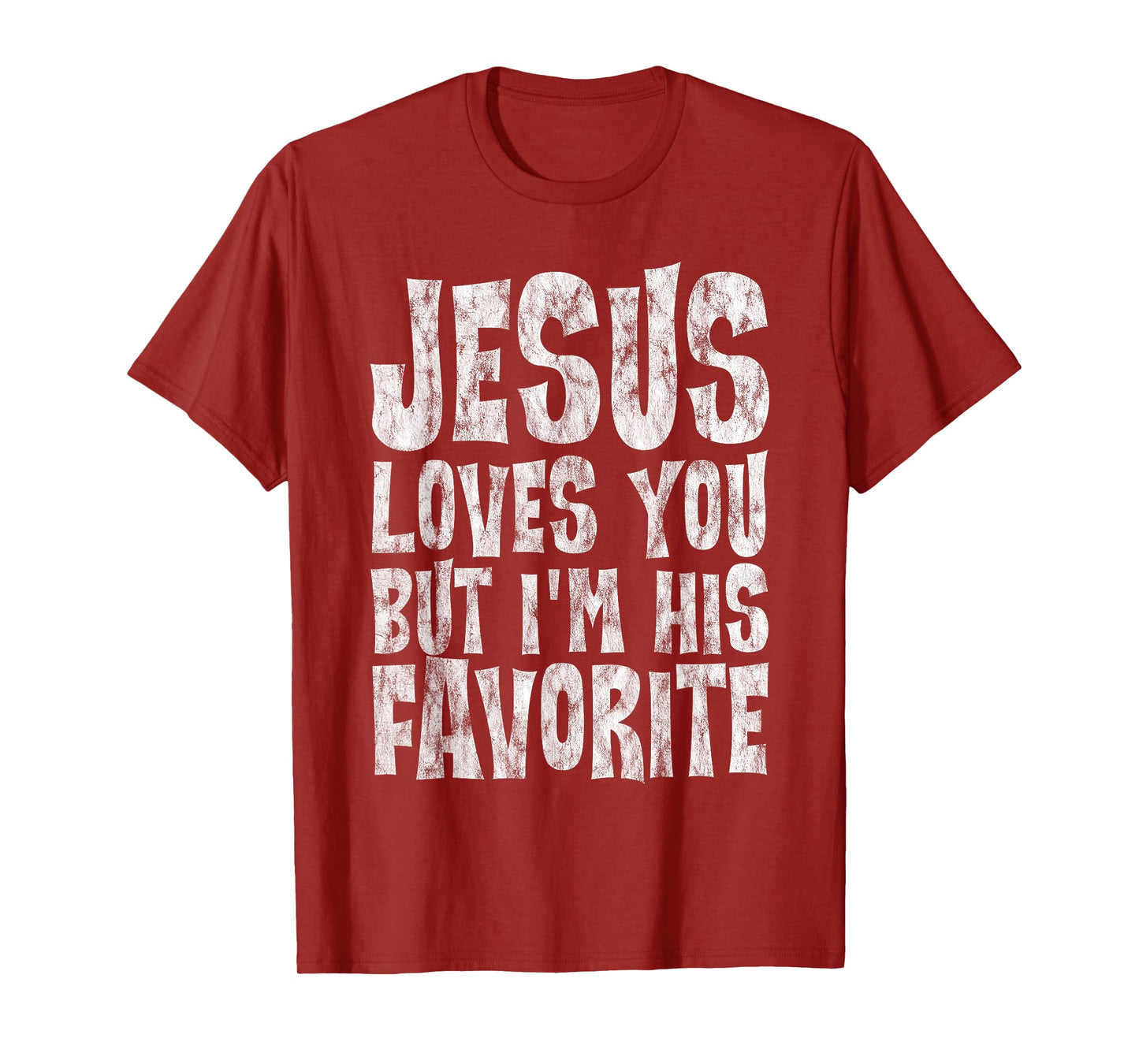 Jesus Loves You But I'm His Favorite -- T-Shirt