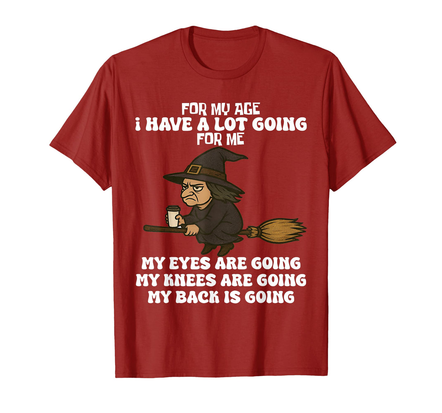 for My Age I Have A Lot Going for Me Funny Witch Halloween T-Shirt