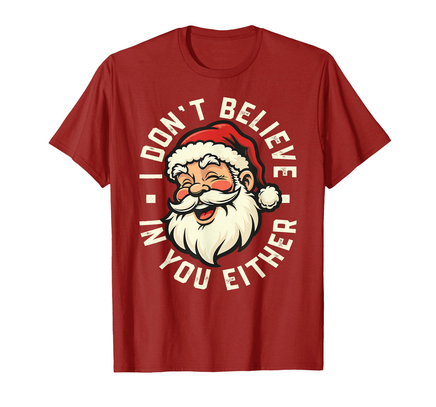 I Don't Believe in You Either - Santa T-Shirt