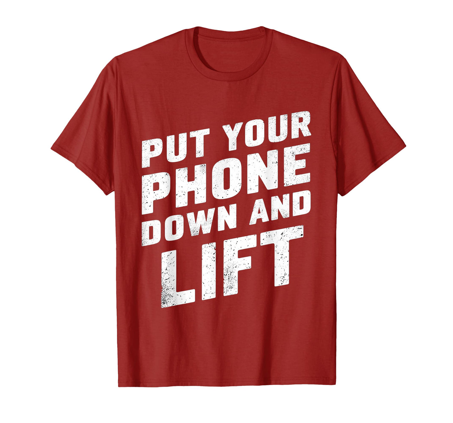 Put Your Phone Down And Lift |- T-Shirt