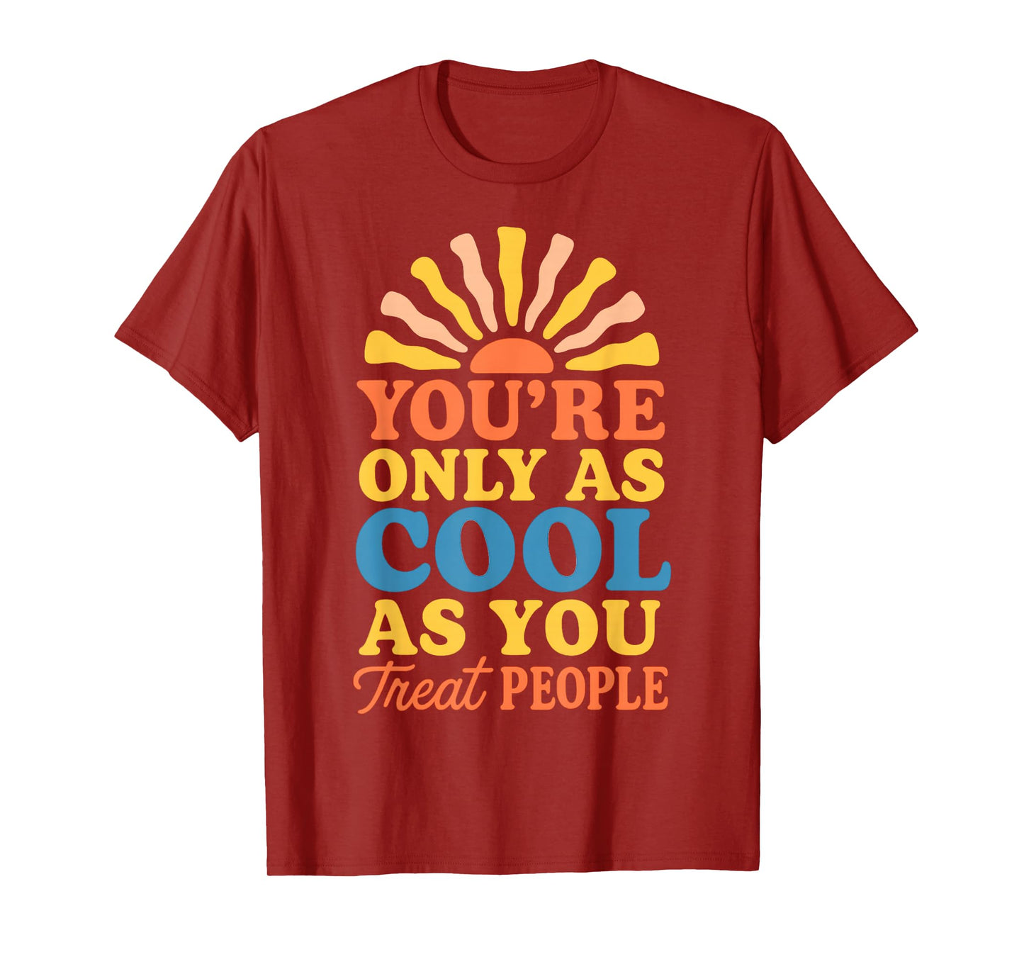 You're Only as Cool as You Treat People Positive Kindness T-Shirt